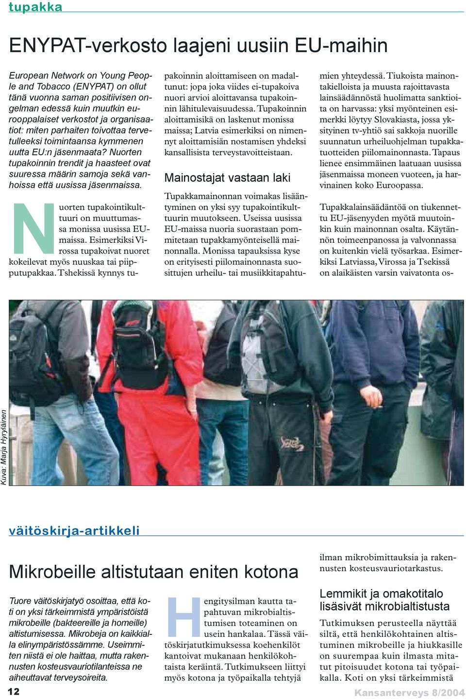 Nuorten tupakoinnin trendit ja haasteet ovat suuressa määrin samoja sekä vanhoissa että uusissa jäsenmaissa. Nuorten tupakointikulttuuri on muuttumassa monissa uusissa EUmaissa.