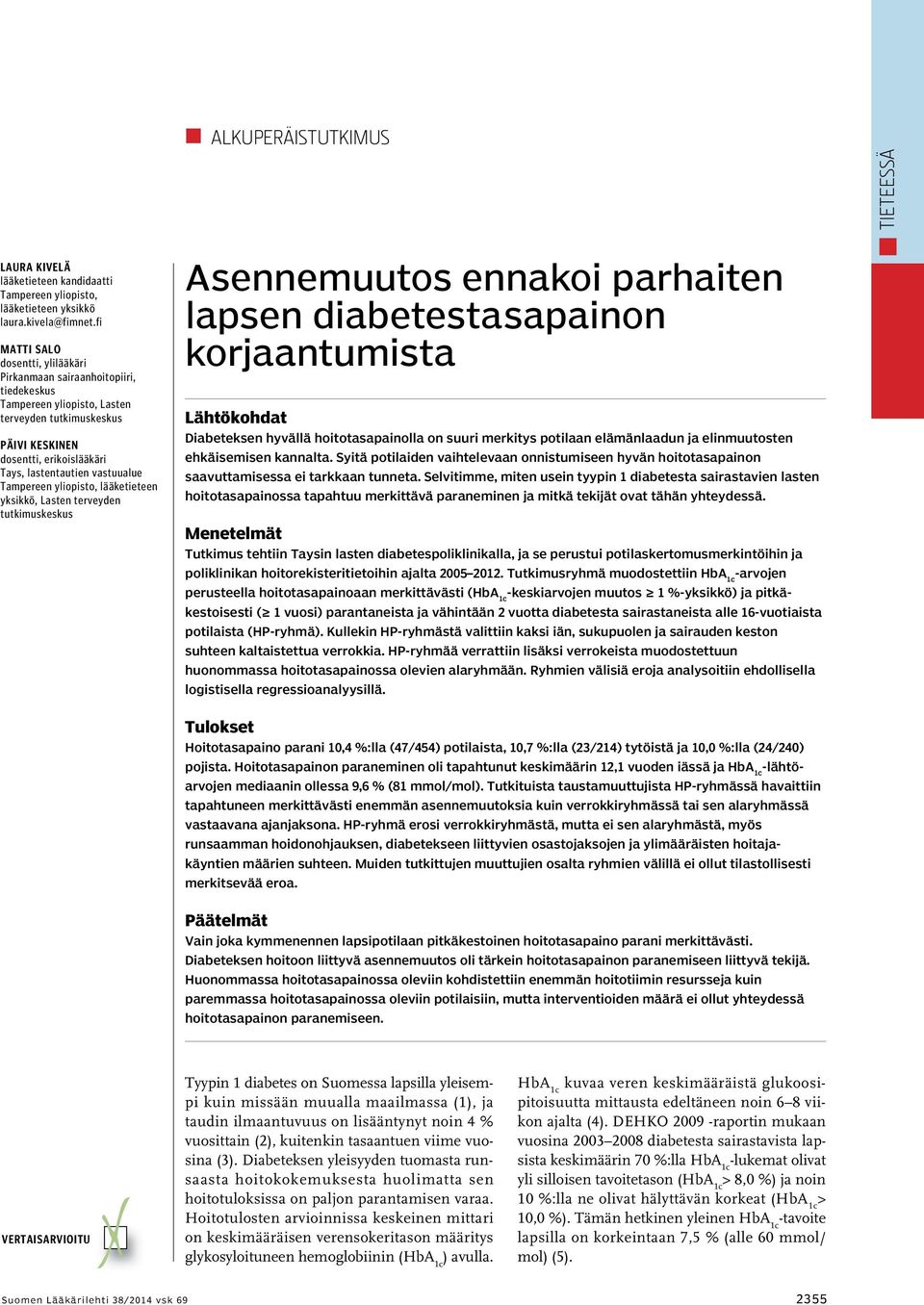 vastuualue Tampereen yliopisto, lääketieteen yksikkö, Lasten terveyden tutkimuskeskus Asennemuutos ennakoi parhaiten lapsen diabetestasapainon korjaantumista Lähtökohdat Diabeteksen hyvällä