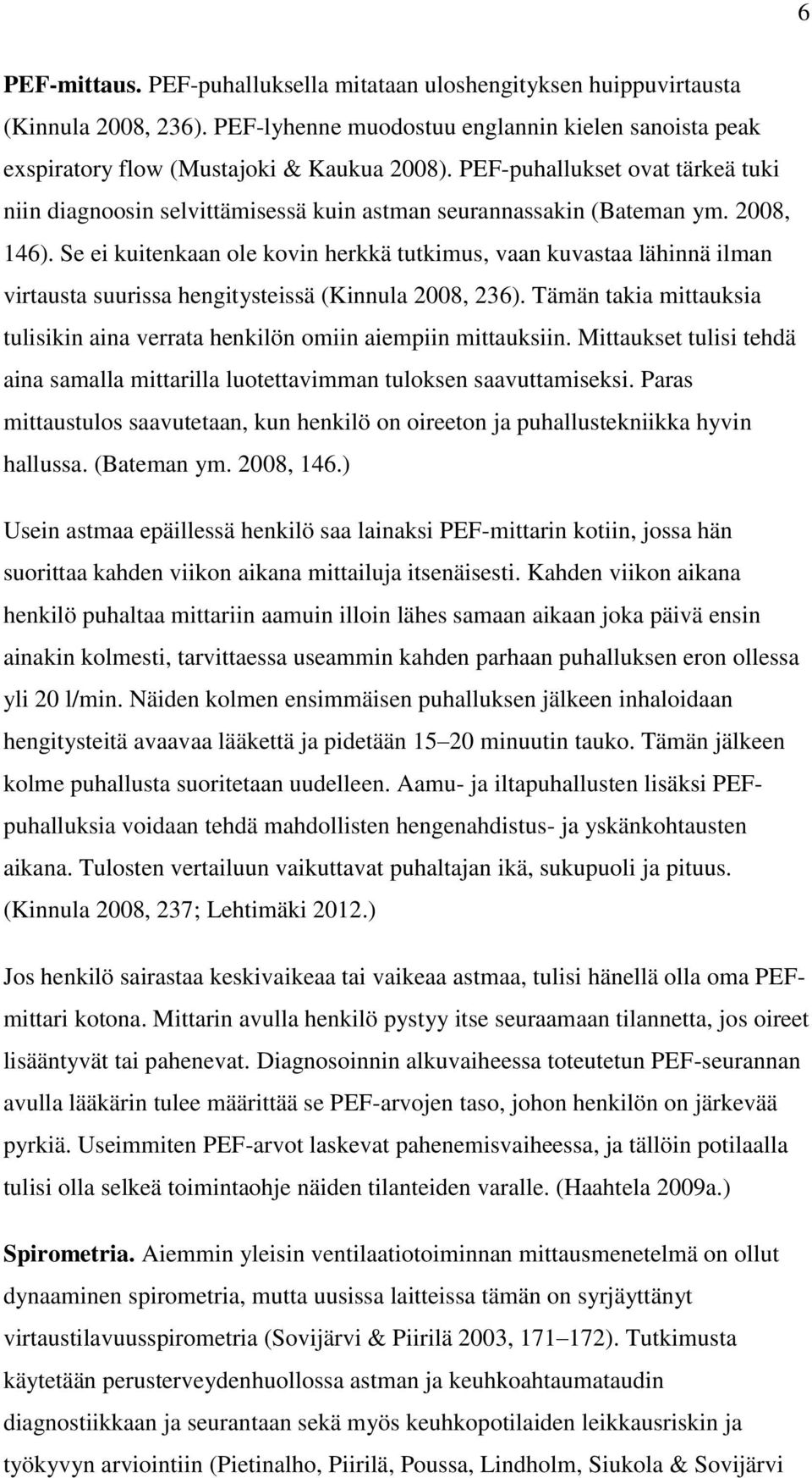Se ei kuitenkaan ole kovin herkkä tutkimus, vaan kuvastaa lähinnä ilman virtausta suurissa hengitysteissä (Kinnula 2008, 236).