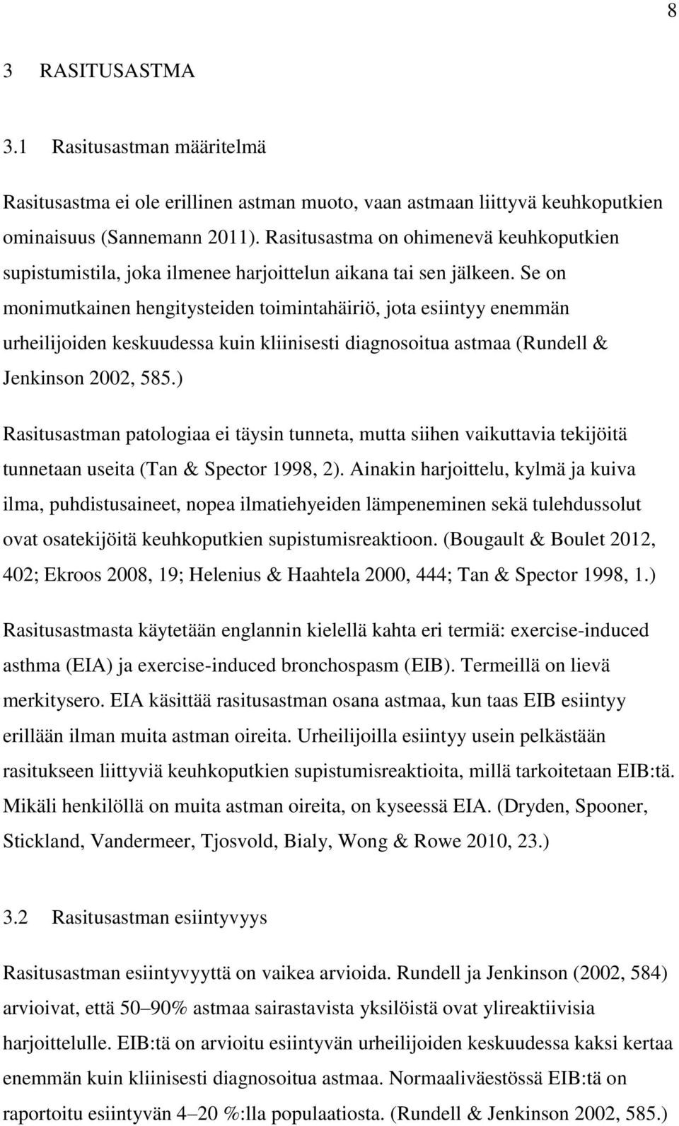 Se on monimutkainen hengitysteiden toimintahäiriö, jota esiintyy enemmän urheilijoiden keskuudessa kuin kliinisesti diagnosoitua astmaa (Rundell & Jenkinson 2002, 585.