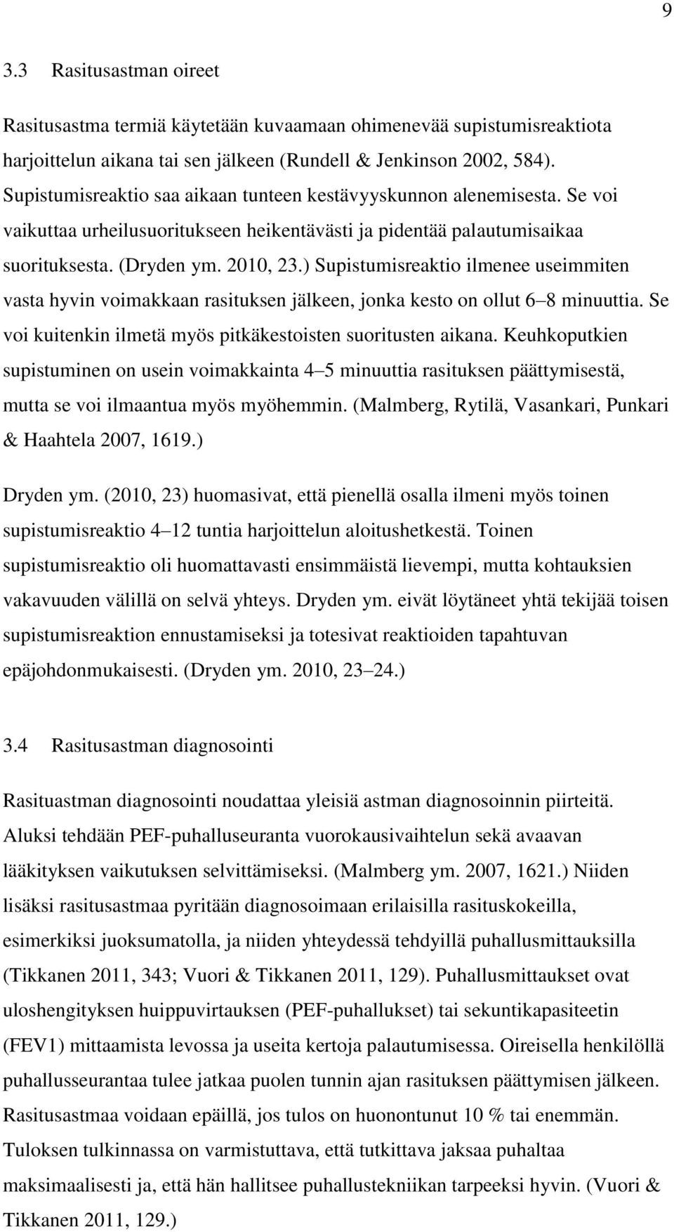 ) Supistumisreaktio ilmenee useimmiten vasta hyvin voimakkaan rasituksen jälkeen, jonka kesto on ollut 6 8 minuuttia. Se voi kuitenkin ilmetä myös pitkäkestoisten suoritusten aikana.