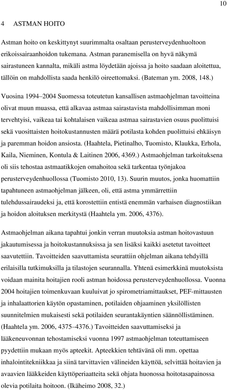 ) Vuosina 1994 2004 Suomessa toteutetun kansallisen astmaohjelman tavoitteina olivat muun muassa, että alkavaa astmaa sairastavista mahdollisimman moni tervehtyisi, vaikeaa tai kohtalaisen vaikeaa
