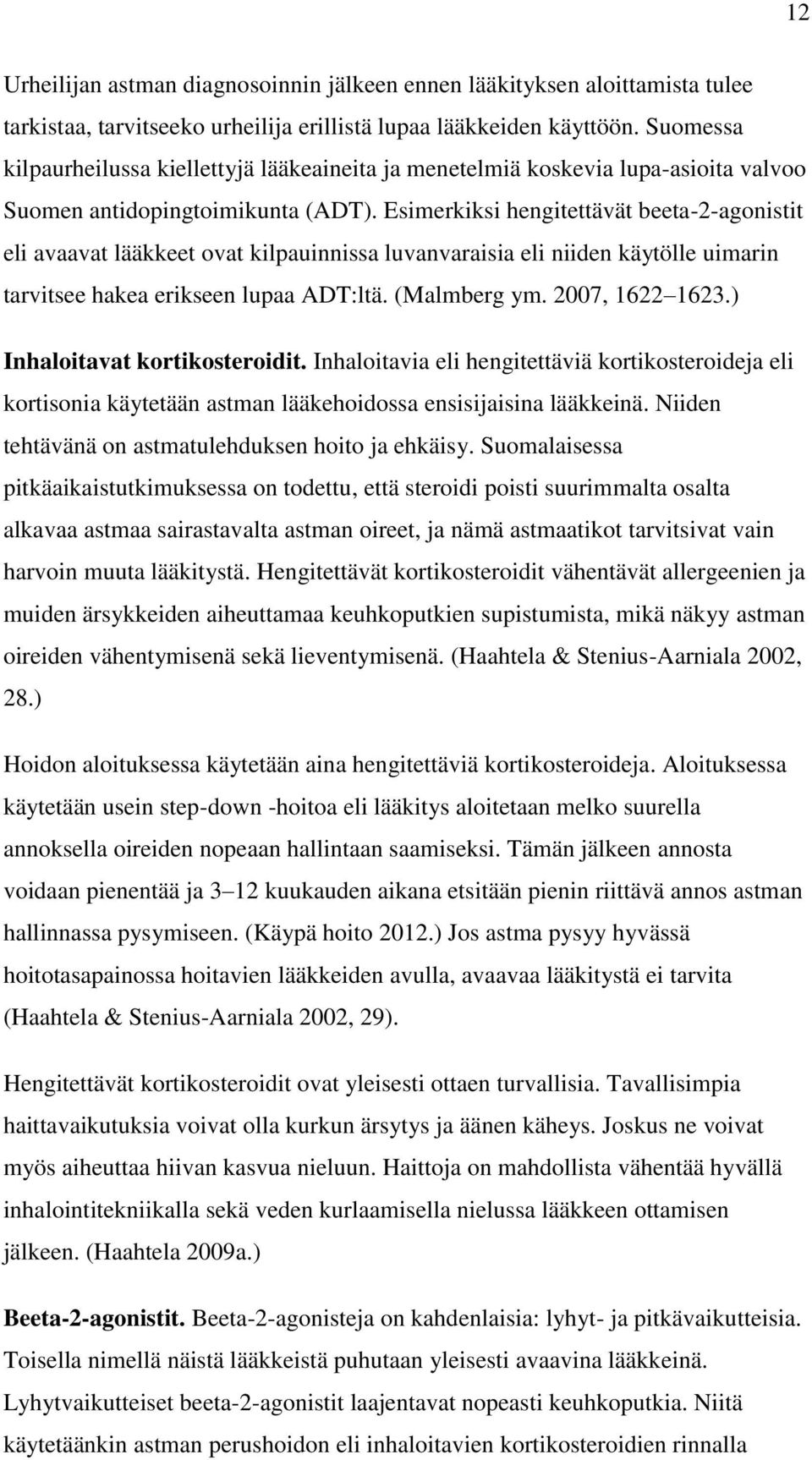 Esimerkiksi hengitettävät beeta-2-agonistit eli avaavat lääkkeet ovat kilpauinnissa luvanvaraisia eli niiden käytölle uimarin tarvitsee hakea erikseen lupaa ADT:ltä. (Malmberg ym. 2007, 1622 1623.