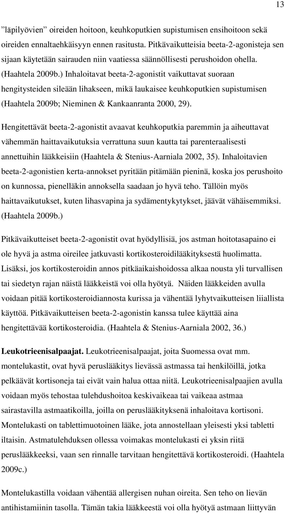 ) Inhaloitavat beeta-2-agonistit vaikuttavat suoraan hengitysteiden sileään lihakseen, mikä laukaisee keuhkoputkien supistumisen (Haahtela 2009b; Nieminen & Kankaanranta 2000, 29).