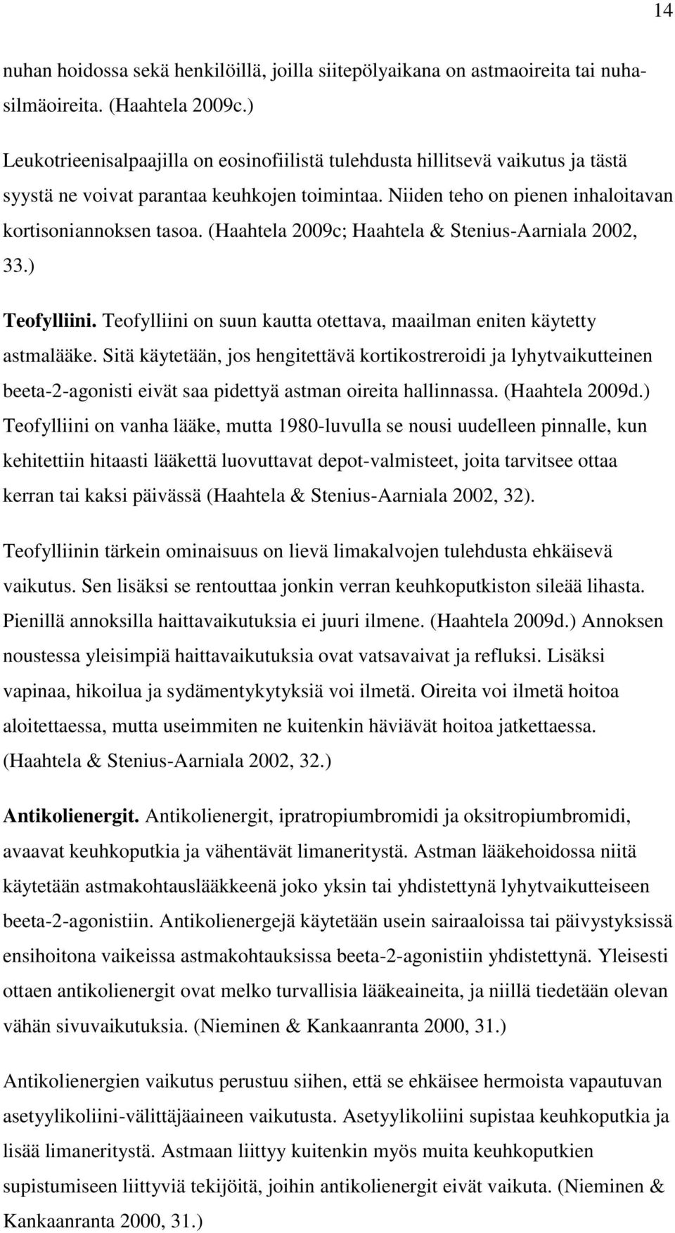(Haahtela 2009c; Haahtela & Stenius-Aarniala 2002, 33.) Teofylliini. Teofylliini on suun kautta otettava, maailman eniten käytetty astmalääke.