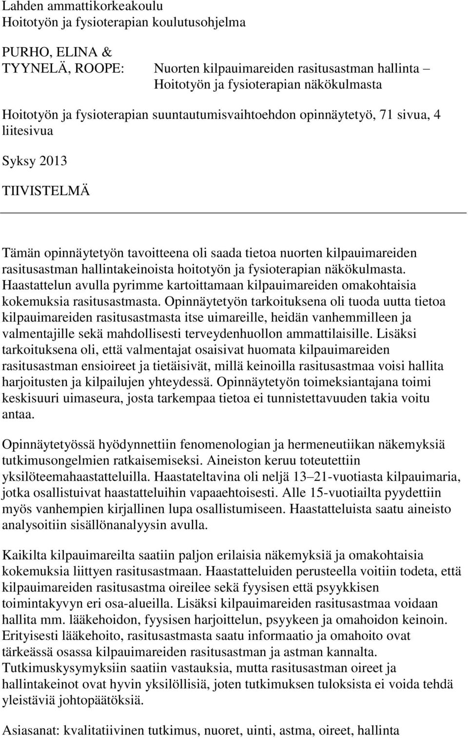 hallintakeinoista hoitotyön ja fysioterapian näkökulmasta. Haastattelun avulla pyrimme kartoittamaan kilpauimareiden omakohtaisia kokemuksia rasitusastmasta.