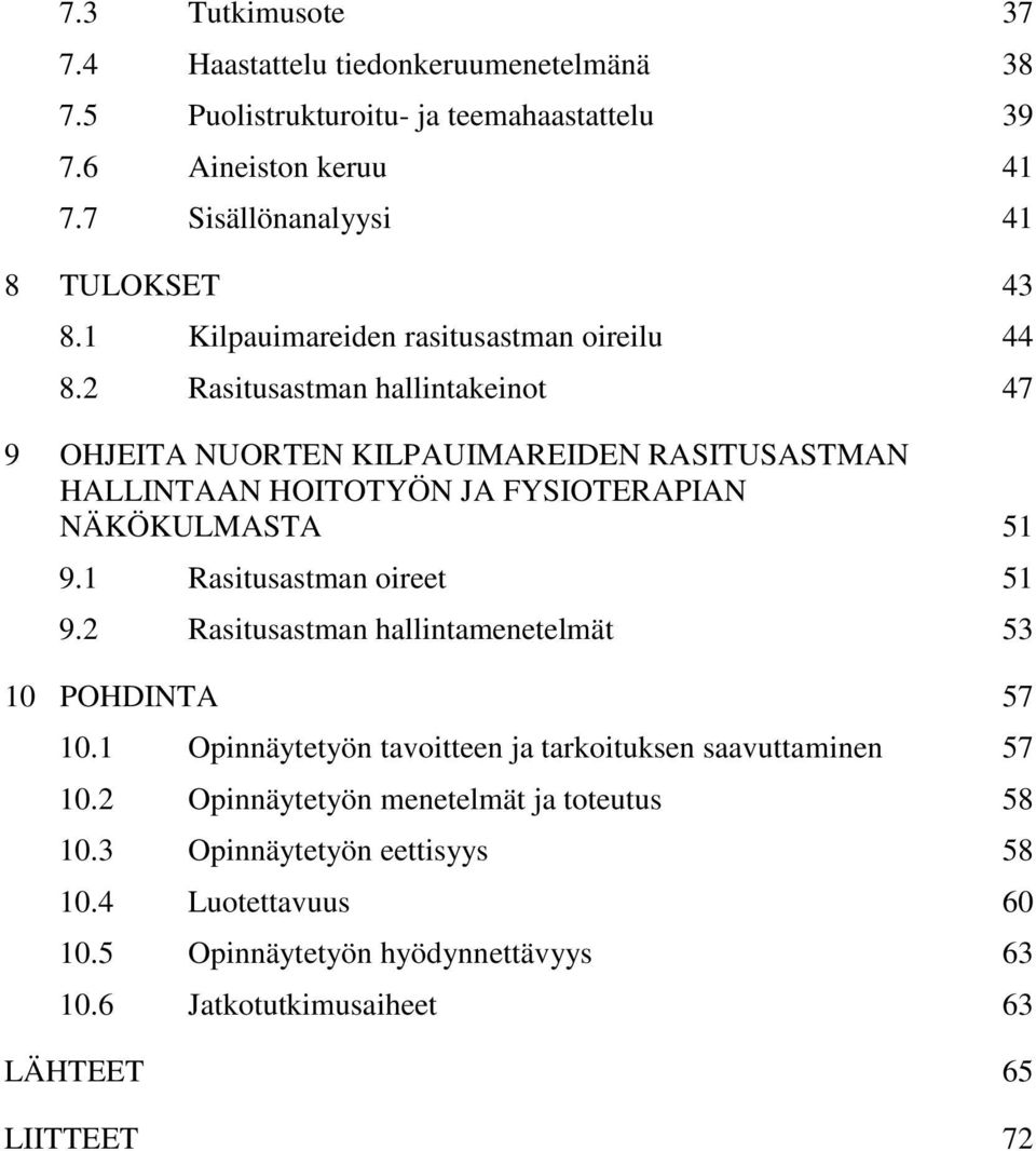 2 Rasitusastman hallintakeinot 47 9 OHJEITA NUORTEN KILPAUIMAREIDEN RASITUSASTMAN HALLINTAAN HOITOTYÖN JA FYSIOTERAPIAN NÄKÖKULMASTA 51 9.1 Rasitusastman oireet 51 9.