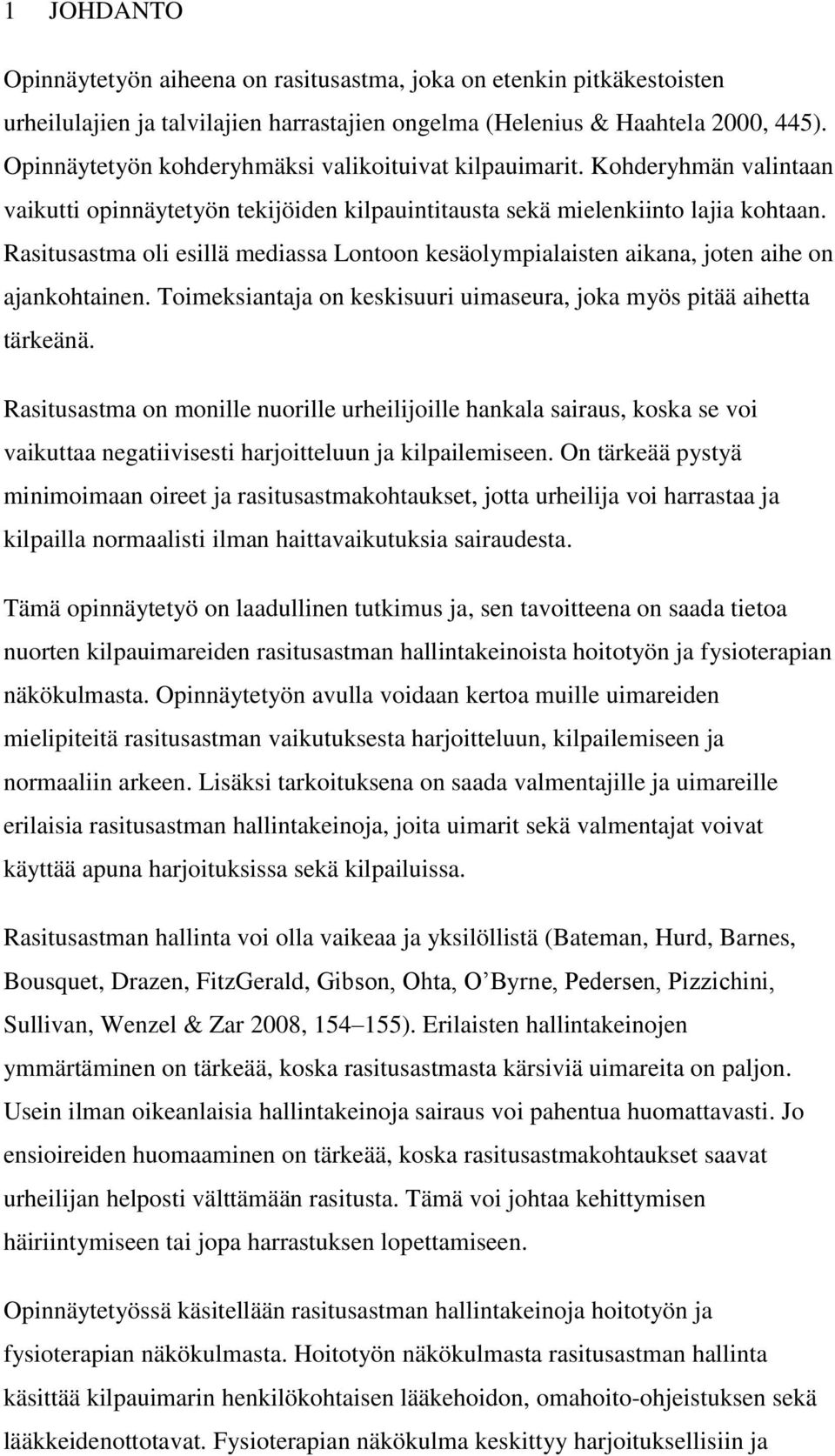 Rasitusastma oli esillä mediassa Lontoon kesäolympialaisten aikana, joten aihe on ajankohtainen. Toimeksiantaja on keskisuuri uimaseura, joka myös pitää aihetta tärkeänä.