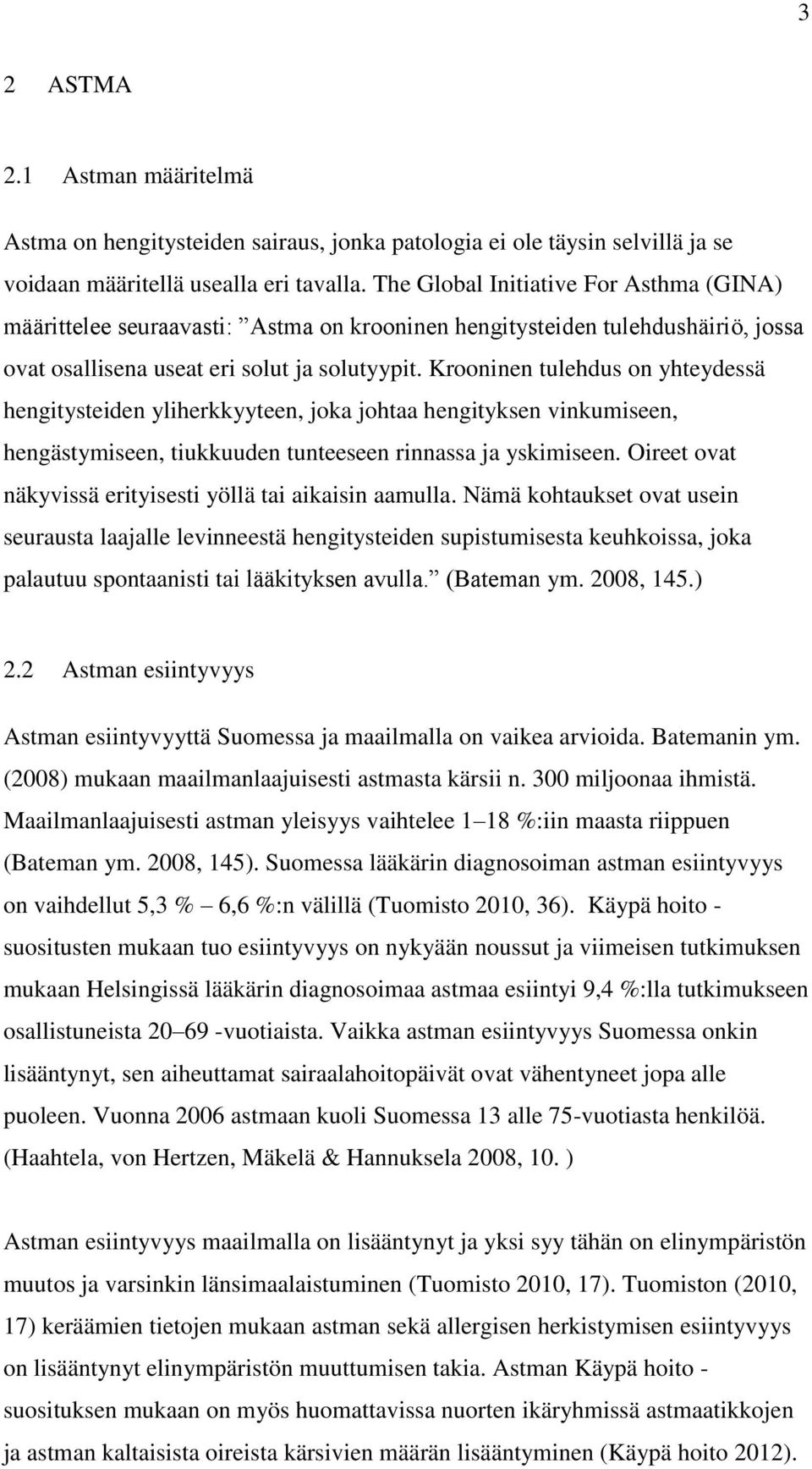 Krooninen tulehdus on yhteydessä hengitysteiden yliherkkyyteen, joka johtaa hengityksen vinkumiseen, hengästymiseen, tiukkuuden tunteeseen rinnassa ja yskimiseen.