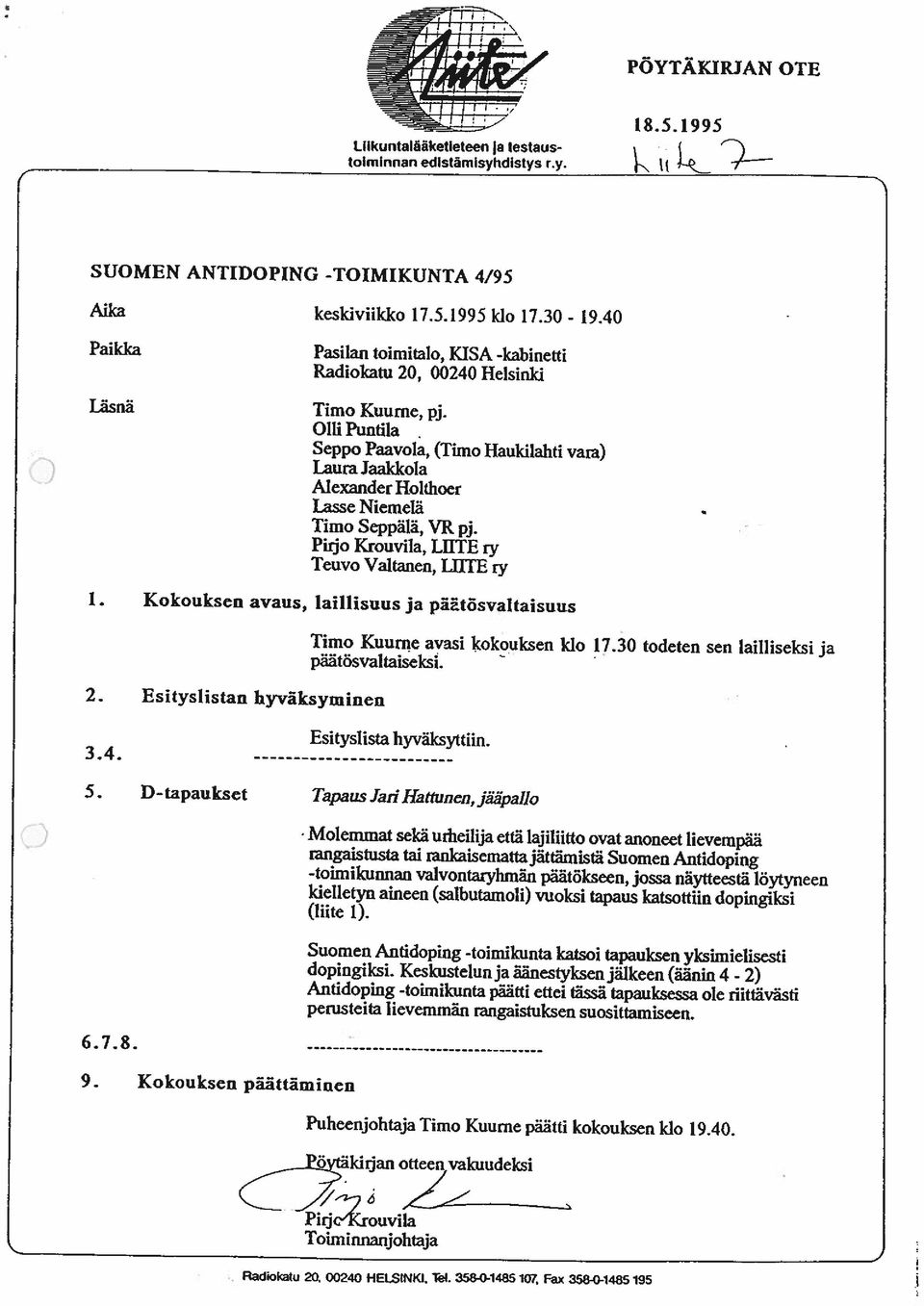 Olli Puntila Seppo Paavola, (Timo Haukilahti vara) Laura Jaakkola Alexander Holthoer Lasse Niemelä Timo Seppälä, VR pj. Pirjo Krouvila, LIITE ry Teuvo Valtanen, LUTE ry 1.