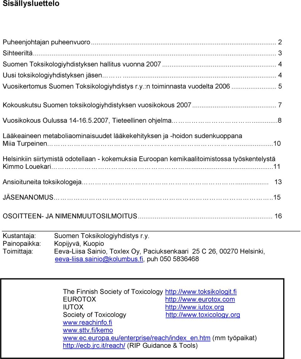 ..8 Lääkeaineen metaboliaominaisuudet lääkekehityksen ja hoidon sudenkuoppana Miia Turpeinen.