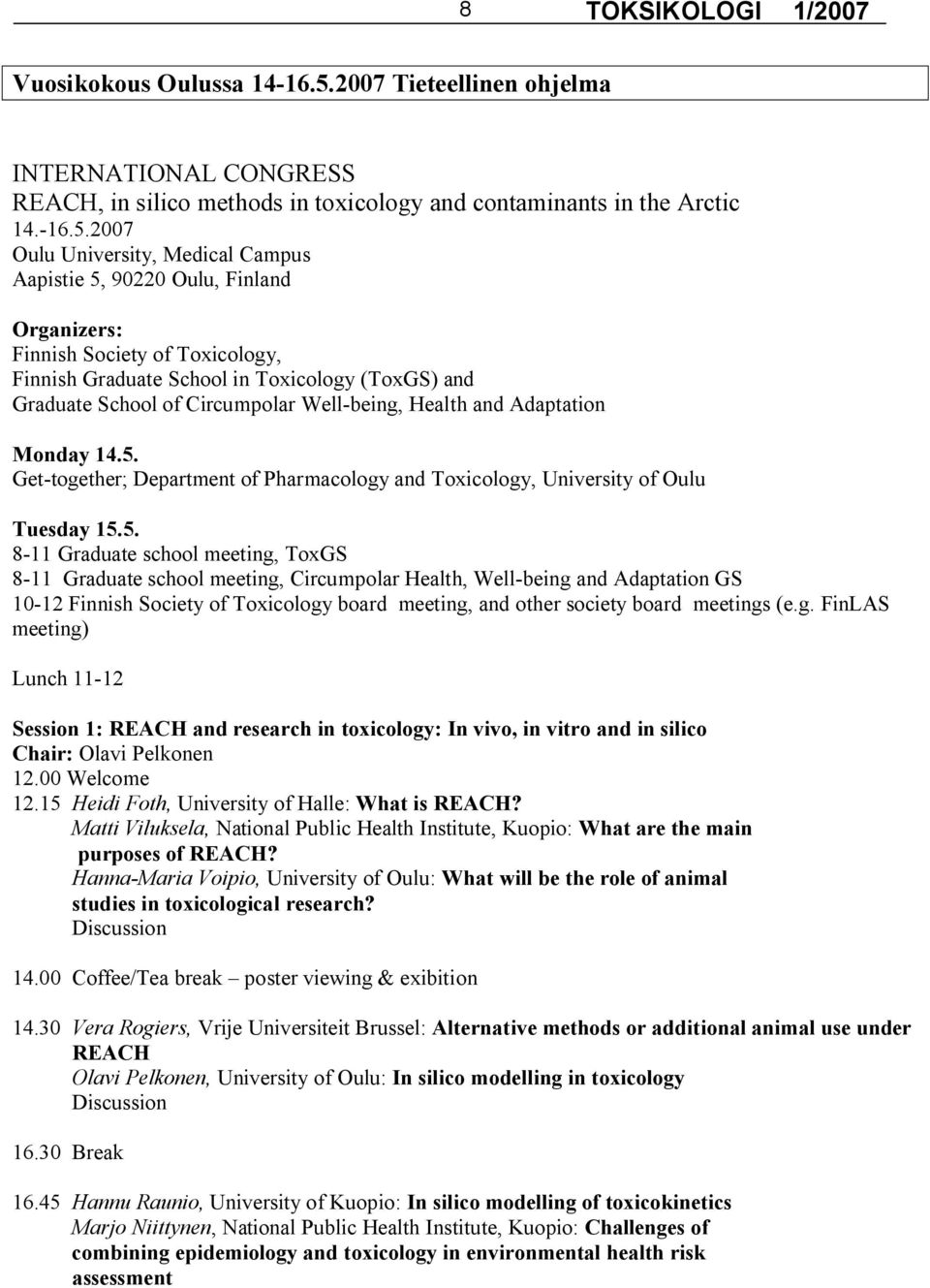 2007 Oulu University, Medical Campus Aapistie 5, 90220 Oulu, Finland Organizers: Finnish Society of Toxicology, Finnish Graduate School in Toxicology (ToxGS) and Graduate School of Circumpolar Well