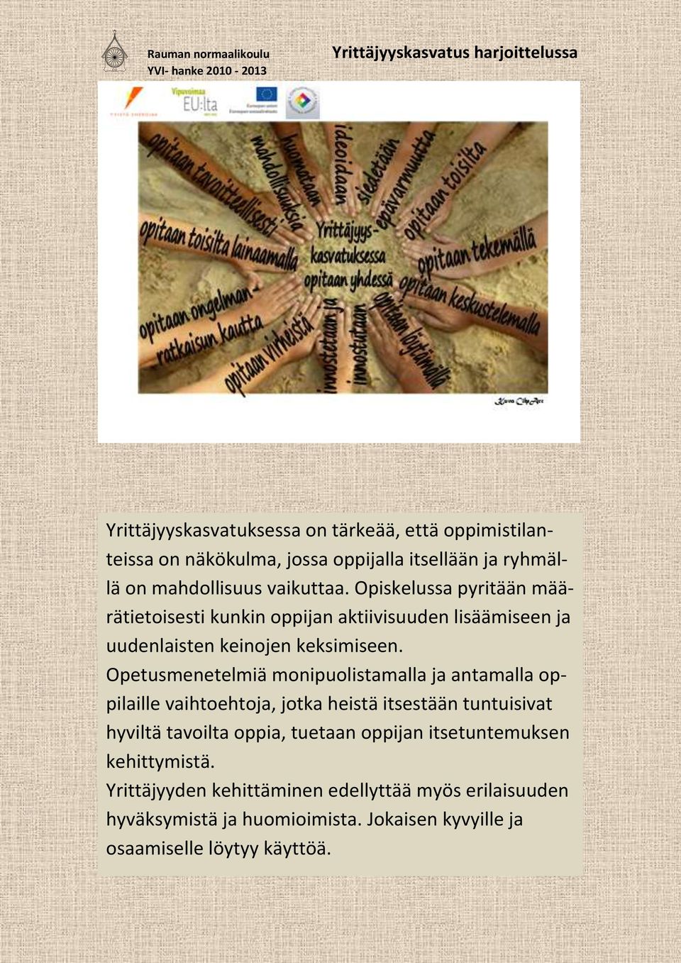 Opetusmenetelmiä monipuolistamalla ja antamalla oppilaille vaihtoehtoja, jotka heistä itsestään tuntuisivat hyviltä tavoilta oppia, tuetaan