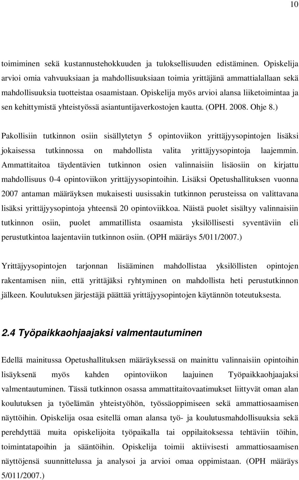 Opiskelija myös arvioi alansa liiketoimintaa ja sen kehittymistä yhteistyössä asiantuntijaverkostojen kautta. (OPH. 2008. Ohje 8.