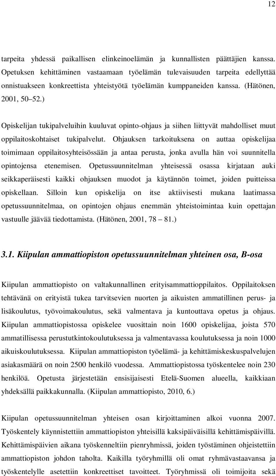 ) Opiskelijan tukipalveluihin kuuluvat opinto-ohjaus ja siihen liittyvät mahdolliset muut oppilaitoskohtaiset tukipalvelut.
