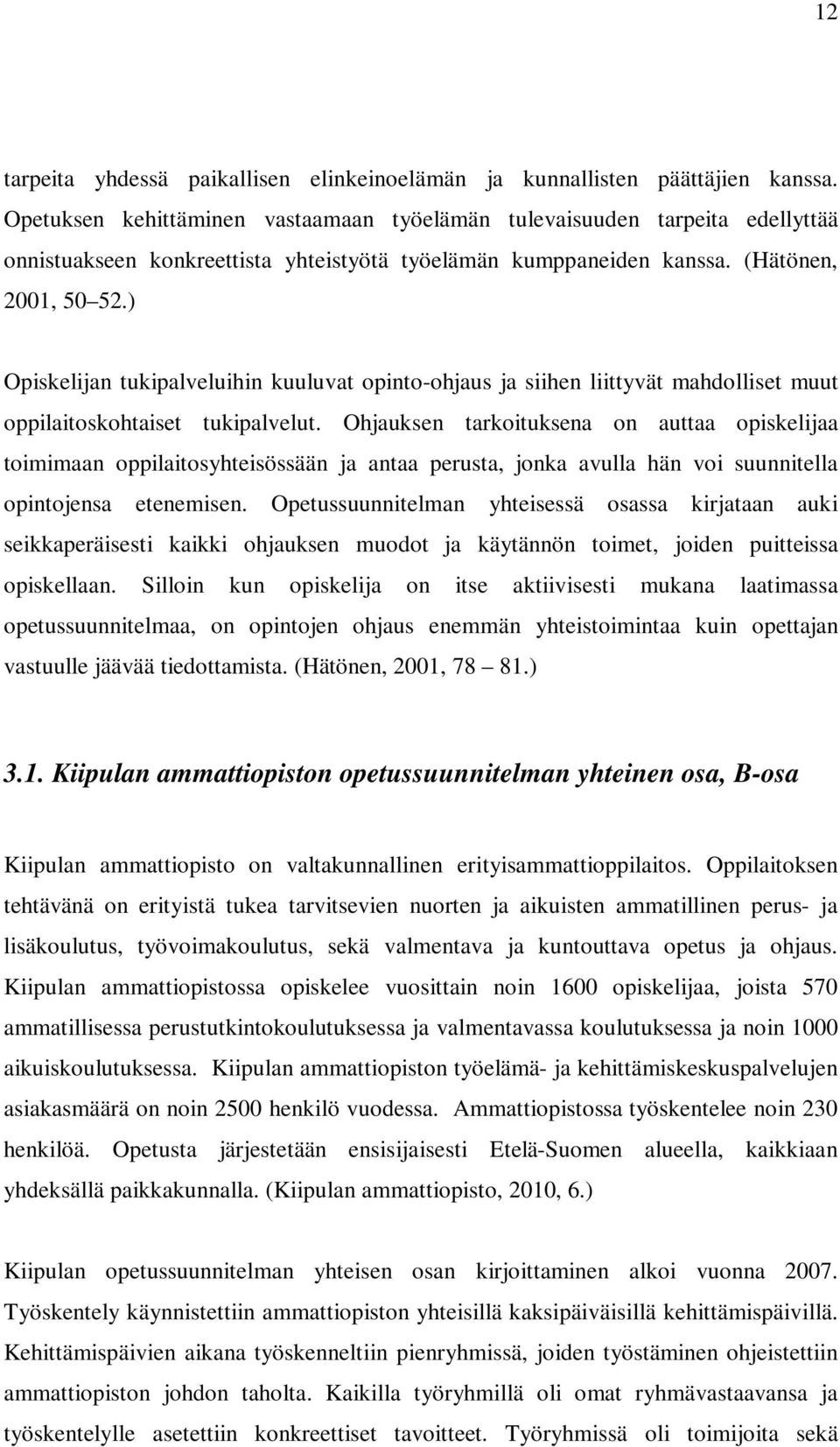 ) Opiskelijan tukipalveluihin kuuluvat opinto-ohjaus ja siihen liittyvät mahdolliset muut oppilaitoskohtaiset tukipalvelut.