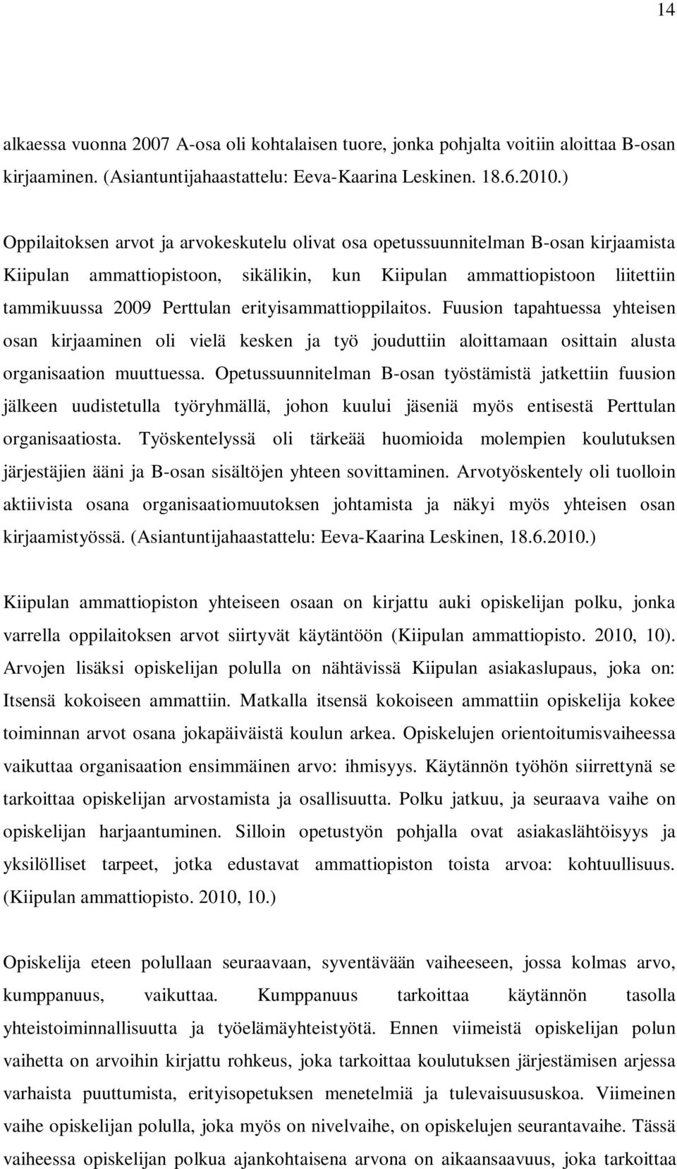 erityisammattioppilaitos. Fuusion tapahtuessa yhteisen osan kirjaaminen oli vielä kesken ja työ jouduttiin aloittamaan osittain alusta organisaation muuttuessa.