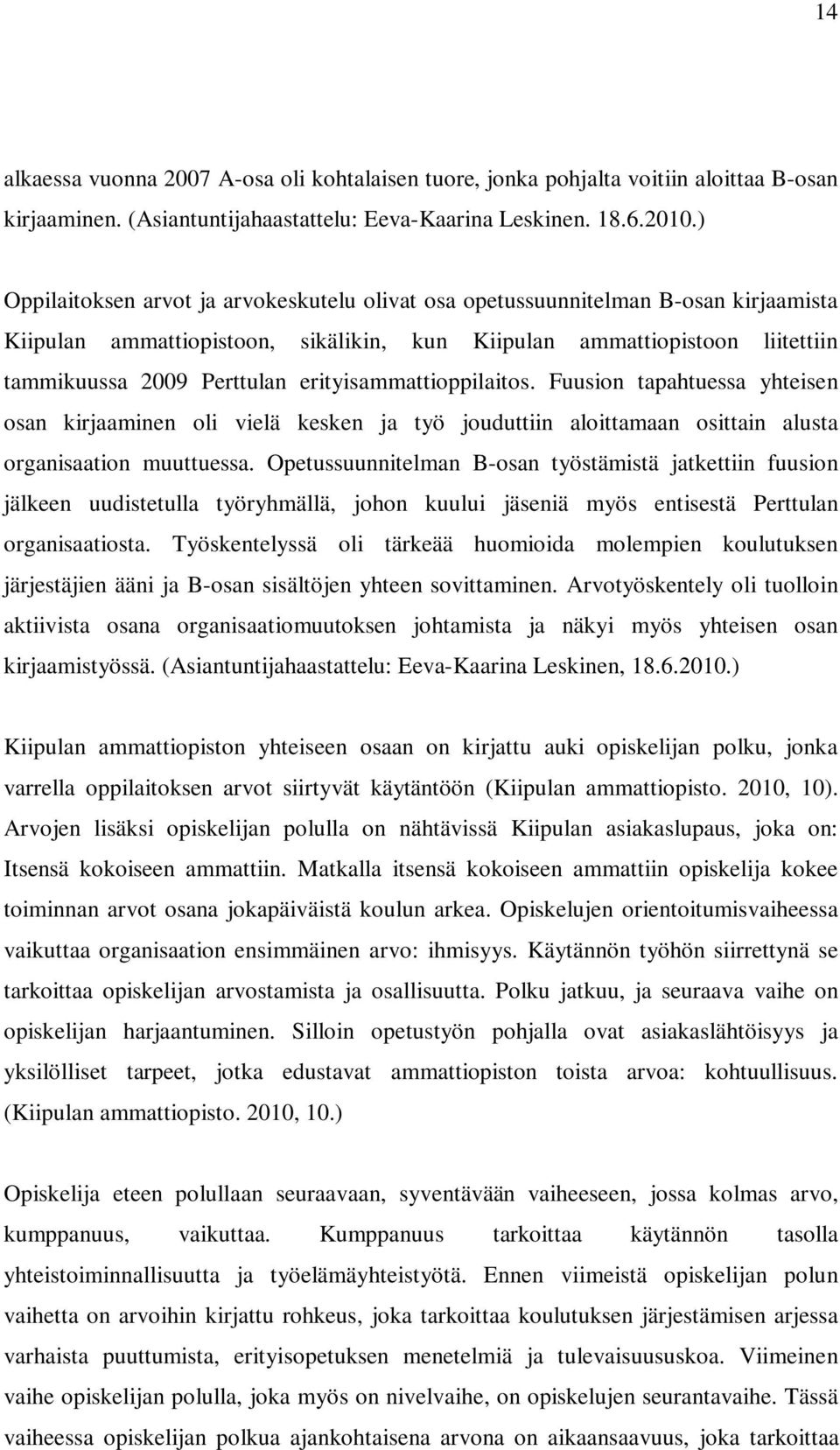 erityisammattioppilaitos. Fuusion tapahtuessa yhteisen osan kirjaaminen oli vielä kesken ja työ jouduttiin aloittamaan osittain alusta organisaation muuttuessa.