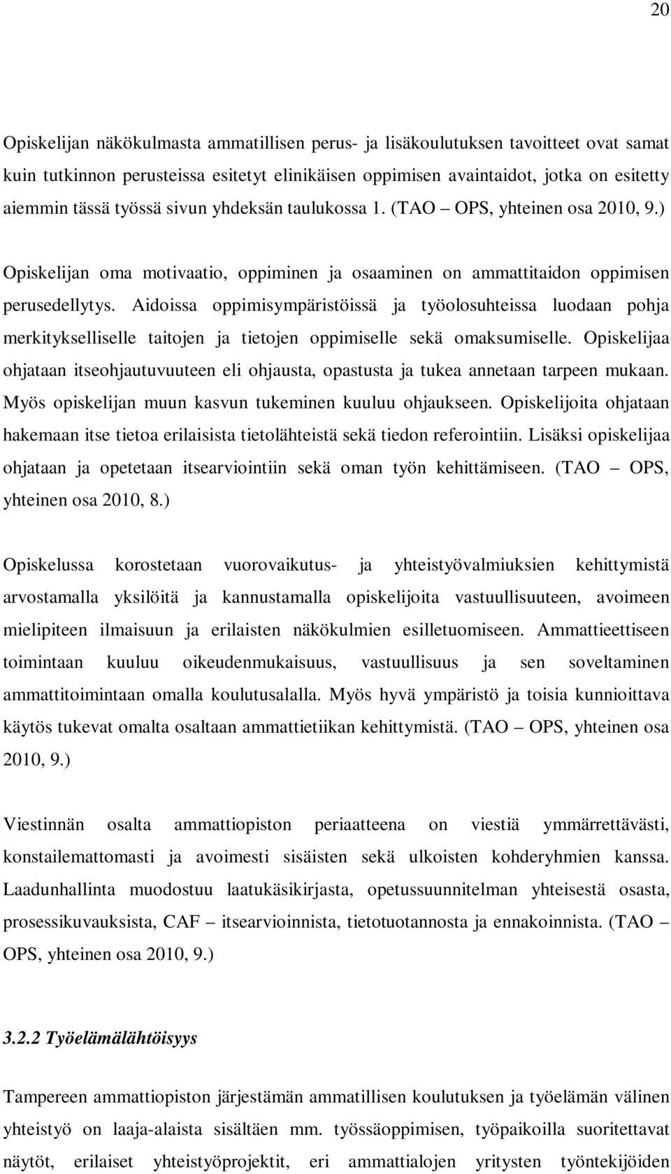 Aidoissa oppimisympäristöissä ja työolosuhteissa luodaan pohja merkitykselliselle taitojen ja tietojen oppimiselle sekä omaksumiselle.