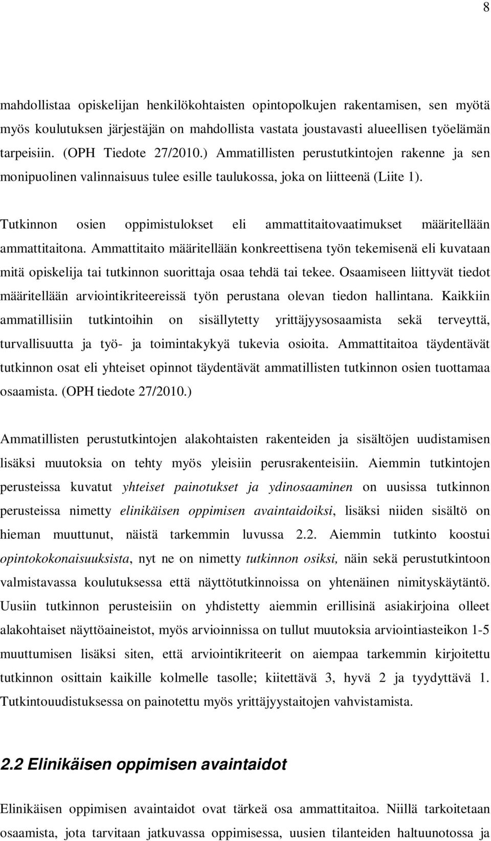 Tutkinnon osien oppimistulokset eli ammattitaitovaatimukset määritellään ammattitaitona.