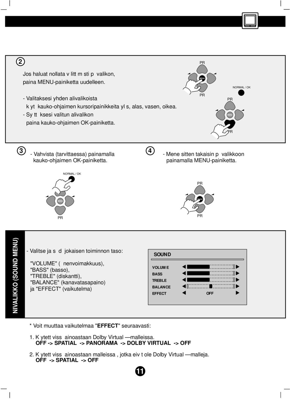 NORMAL / OK NIVALIKKO (SOUND ) - Valitse ja s d jokaisen toiminnon taso: "VOLUME" ( nenvoimakkuus), "BASS" (basso), "TREBLE" (diskantti), "BALANCE" (kanavatasapaino) ja "EFFECT" (vaikutelma) SOUND