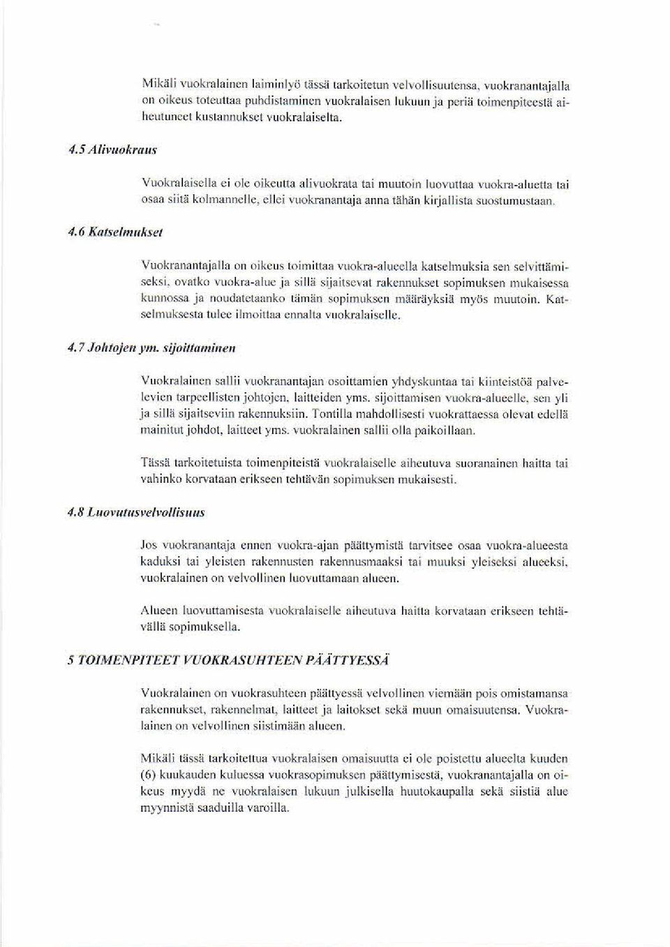 6 RrNselnurksel \,rakrananlajalla 011 oikeus toimittaa vuokra-alueella kalsclmuksia sen Selvitlärniseksi.