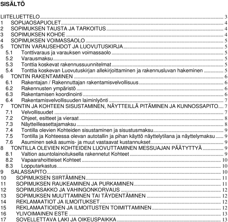 1 Rakentajan / Rakennuttajan rakentamisvelvollisuus... 6 6.2 Rakennusten ympäristö... 6 6.3 Rakentamisen koordinointi... 6 6.4 Rakentamisvelvollisuuden laiminlyönti.