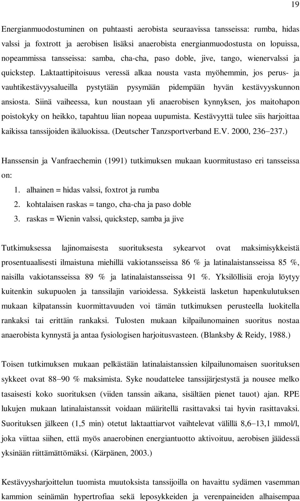 Laktaattipitoisuus veressä alkaa nousta vasta myöhemmin, jos perus- ja vauhtikestävyysalueilla pystytään pysymään pidempään hyvän kestävyyskunnon ansiosta.