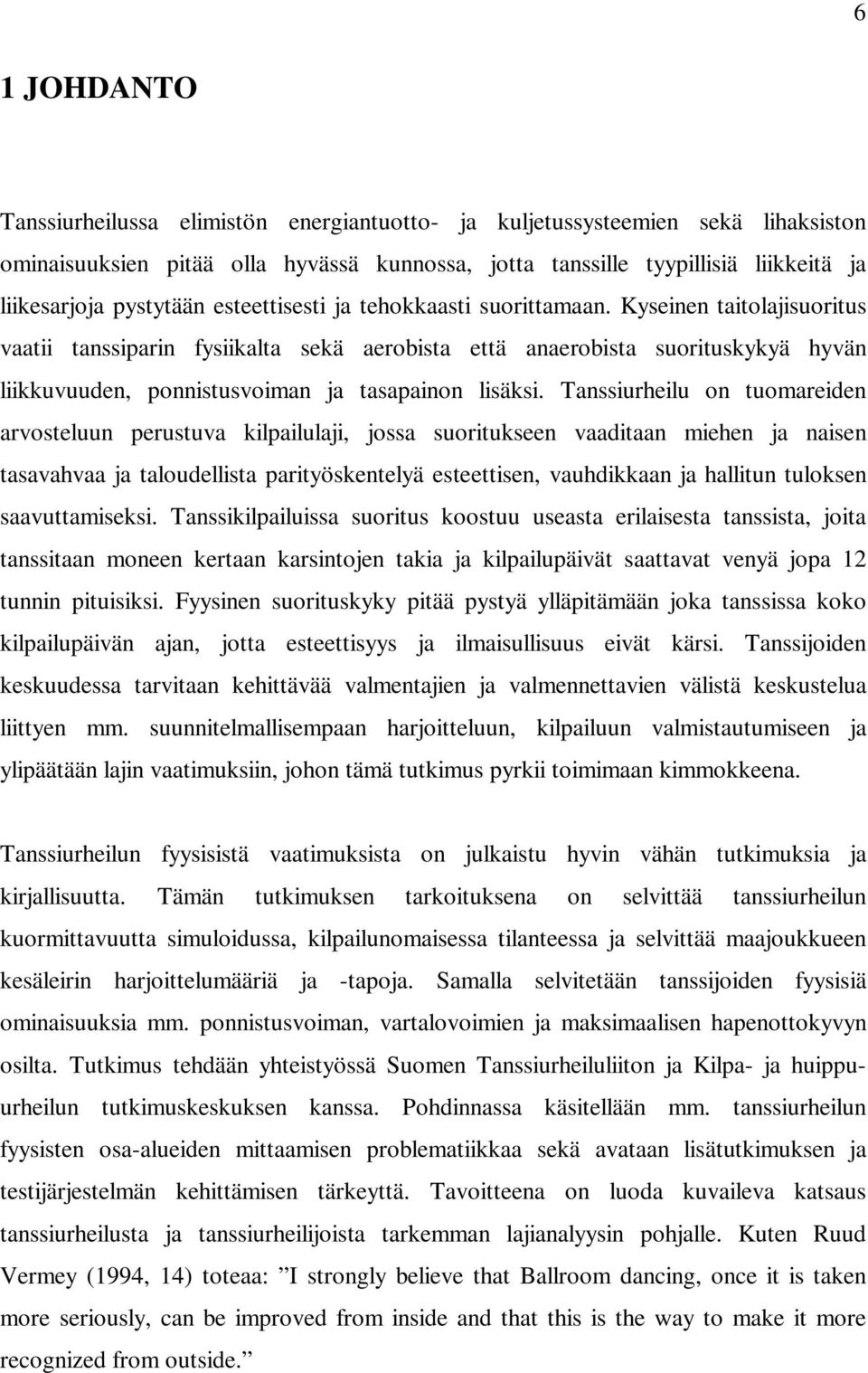 Kyseinen taitolajisuoritus vaatii tanssiparin fysiikalta sekä aerobista että anaerobista suorituskykyä hyvän liikkuvuuden, ponnistusvoiman ja tasapainon lisäksi.