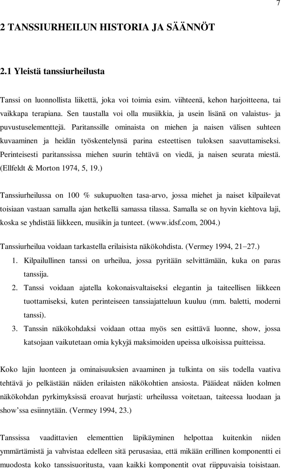 Paritanssille ominaista on miehen ja naisen välisen suhteen kuvaaminen ja heidän työskentelynsä parina esteettisen tuloksen saavuttamiseksi.