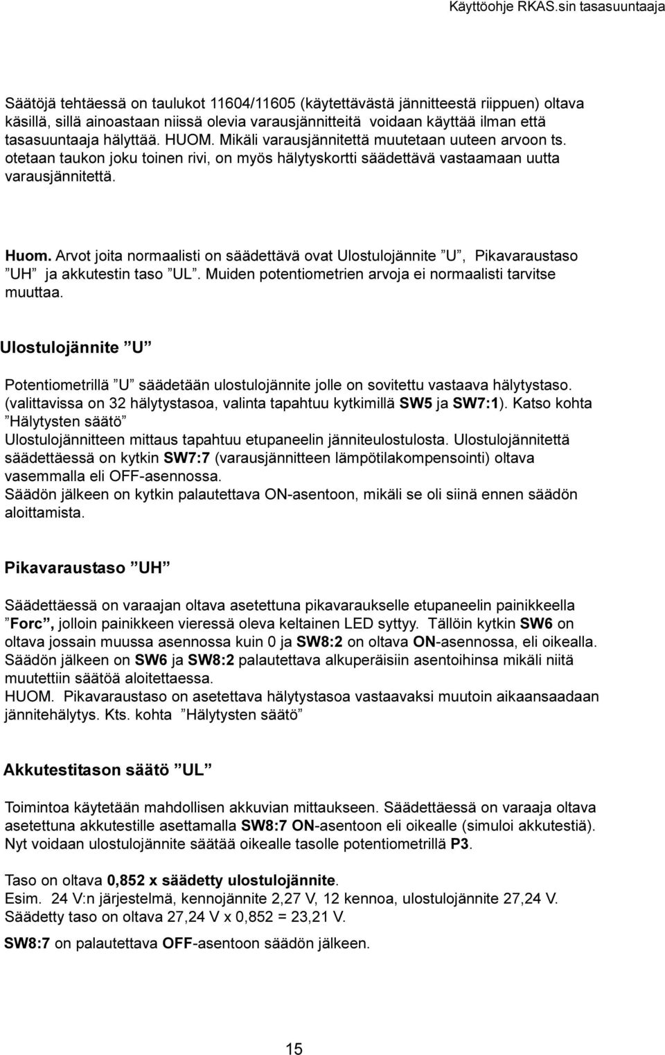 Ulostulojännite U, Pikavaraustaso UH ja akkutestin taso UL Muiden potentiometrien arvoja ei normaalisti tarvitse muuttaa Ulostulojännite U Potentiometrillä U säädetään ulostulojännite jolle on
