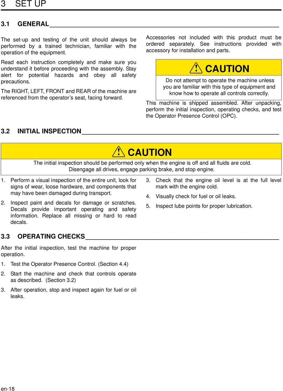 The RIGHT, LEFT, FRONT and REAR of the machine are referenced from the operator s seat, facing forward. Accessories not included with this product must be ordered separately.