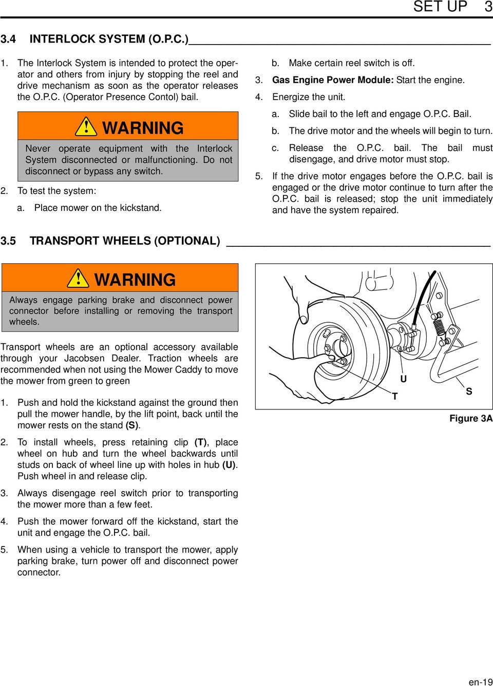 To test the system: a. Place mower on the kickstand. WARNING Never operate equipment with the Interlock System disconnected or malfunctioning. Do not disconnect or bypass any switch. b. Make certain reel switch is off.