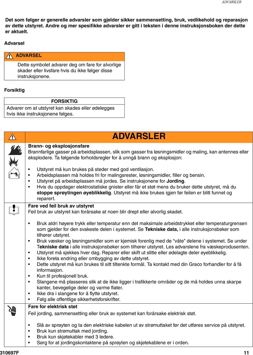 Advarsel ADVARSEL Dette symbolet advarer deg om fare for alvorlige skader eller livsfare hvis du ikke følger disse instruksjonene.