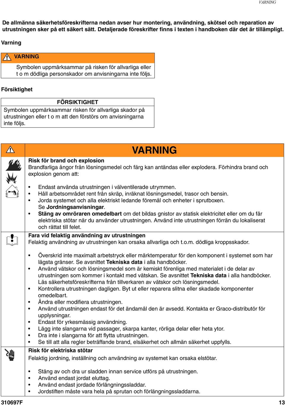 Varning VARNING Symbolen uppmärksammar på risken för allvarliga eller t o m dödliga personskador om anvisningarna inte följs.