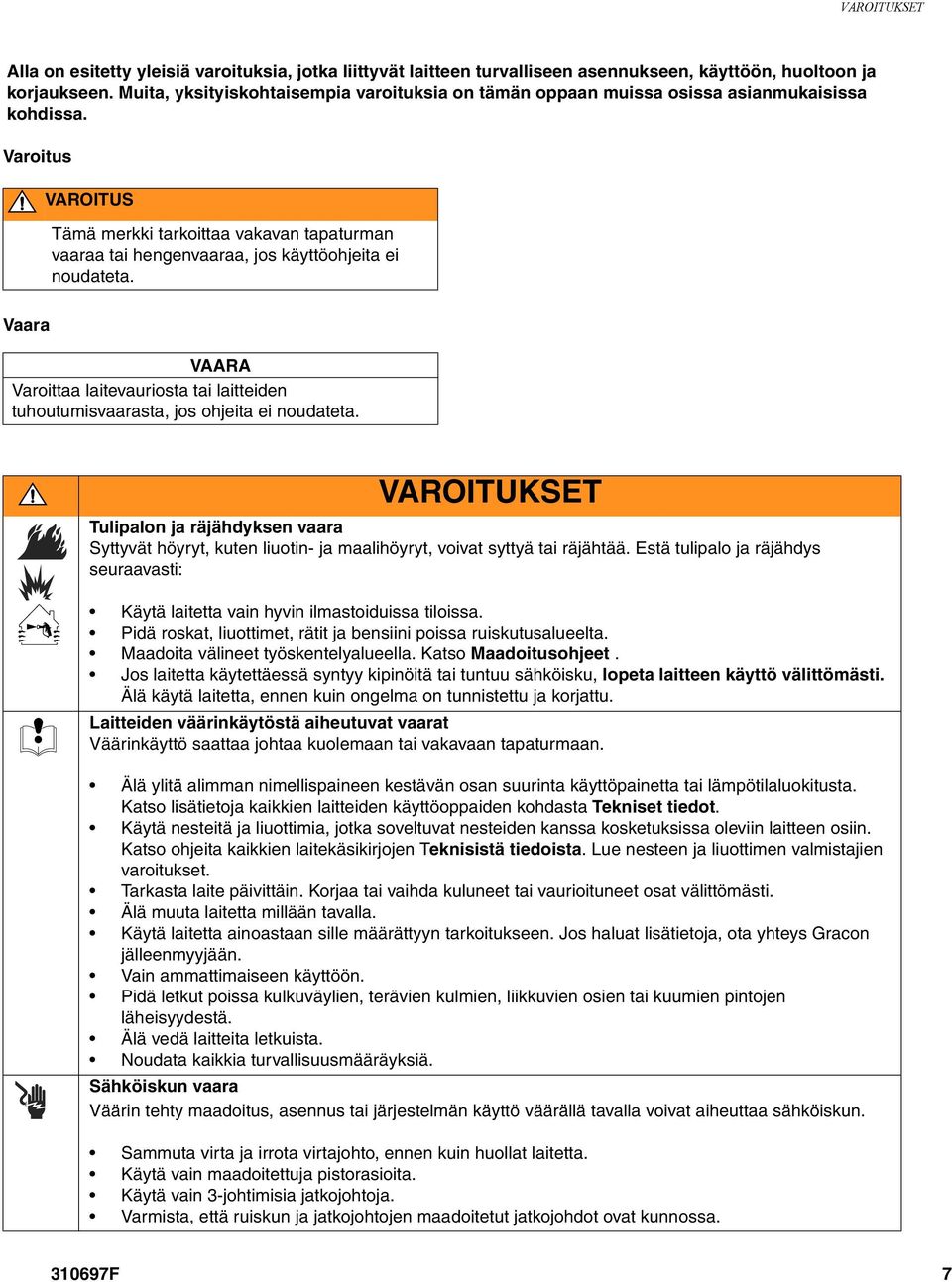 Varoitus VAROITUS Tämä merkki tarkoittaa vakavan tapaturman vaaraa tai hengenvaaraa, jos käyttöohjeita ei noudateta.