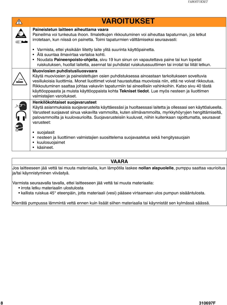 Noudata Paineenpoisto-ohjeita, sivu 19 kun sinun on vapautettava paine tai kun lopetat ruiskutuksen, huollat laitetta, asennat tai puhdistat ruiskutussuuttimen tai irrotat tai liität letkun.