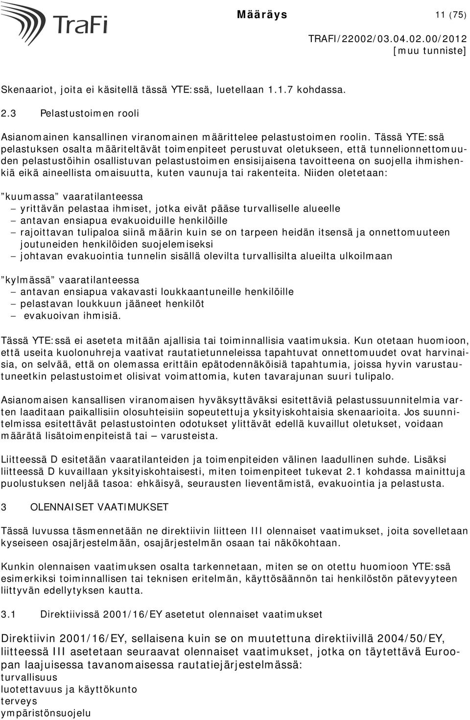 ihmishenkiä eikä aineellista omaisuutta, kuten vaunuja tai rakenteita.