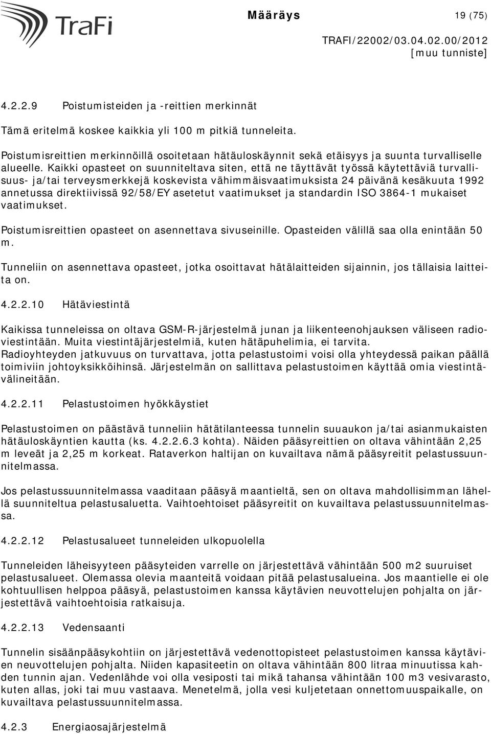 Kaikki opasteet on suunniteltava siten, että ne täyttävät työssä käytettäviä turvallisuus- ja/tai terveysmerkkejä koskevista vähimmäisvaatimuksista 24 päivänä kesäkuuta 1992 annetussa direktiivissä