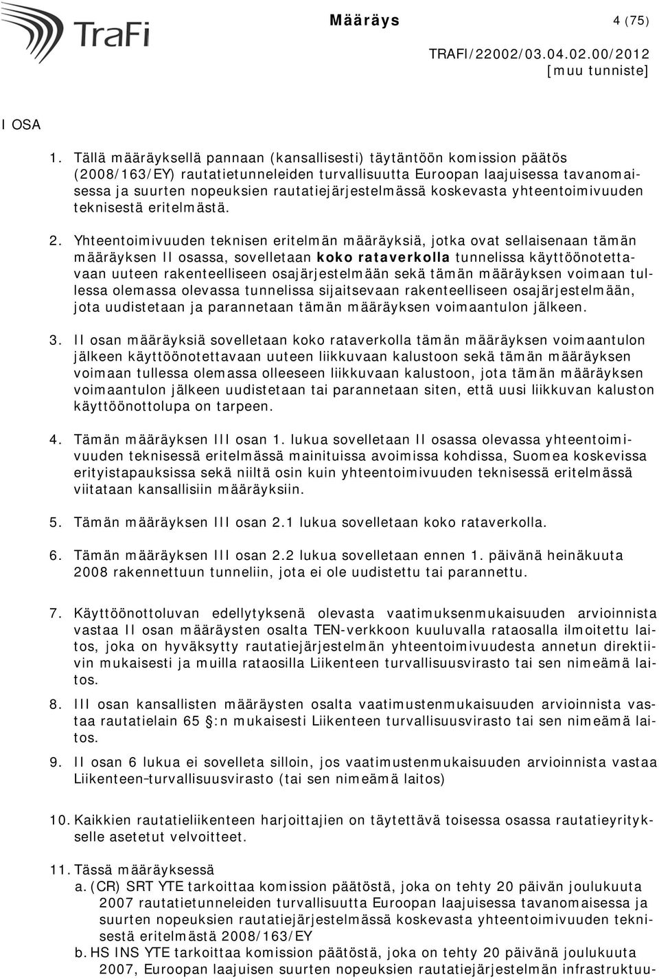 rautatiejärjestelmässä koskevasta yhteentoimivuuden teknisestä eritelmästä. 2.