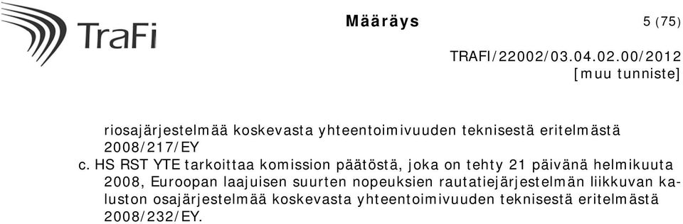 HS RST YTE tarkoittaa komission päätöstä, joka on tehty 21 päivänä helmikuuta 2008,