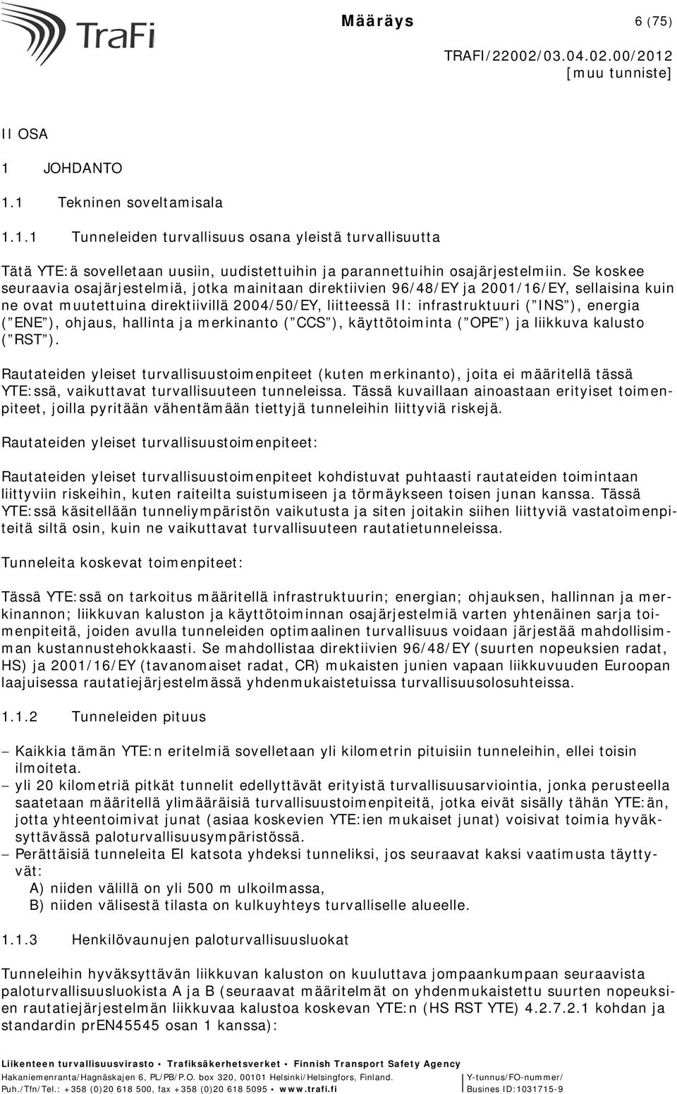 ( ENE ), ohjaus, hallinta ja merkinanto ( CCS ), käyttötoiminta ( OPE ) ja liikkuva kalusto ( RST ).