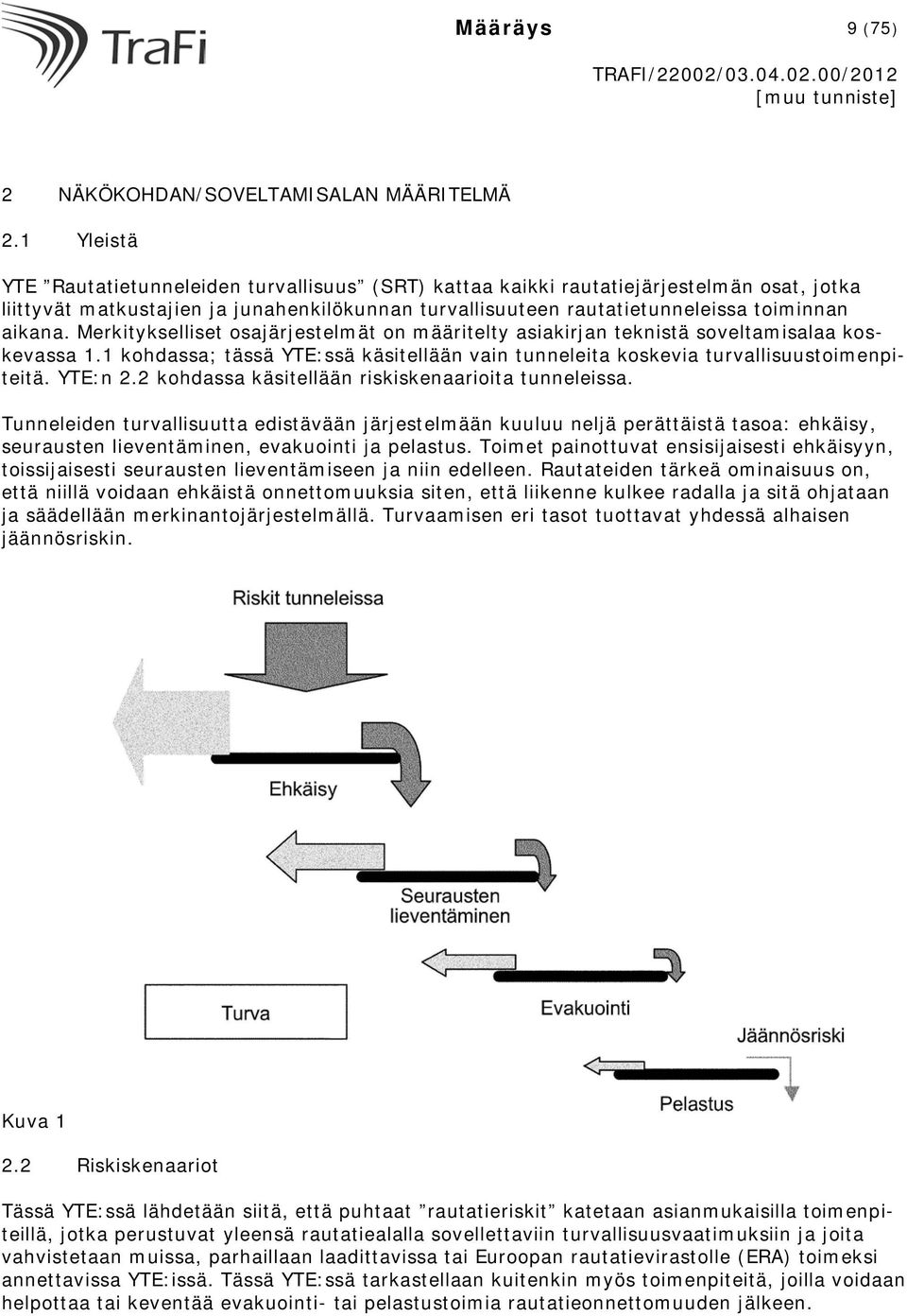 Merkitykselliset osajärjestelmät on määritelty asiakirjan teknistä soveltamisalaa koskevassa 1.1 kohdassa; tässä YTE:ssä käsitellään vain tunneleita koskevia turvallisuustoimenpiteitä. YTE:n 2.