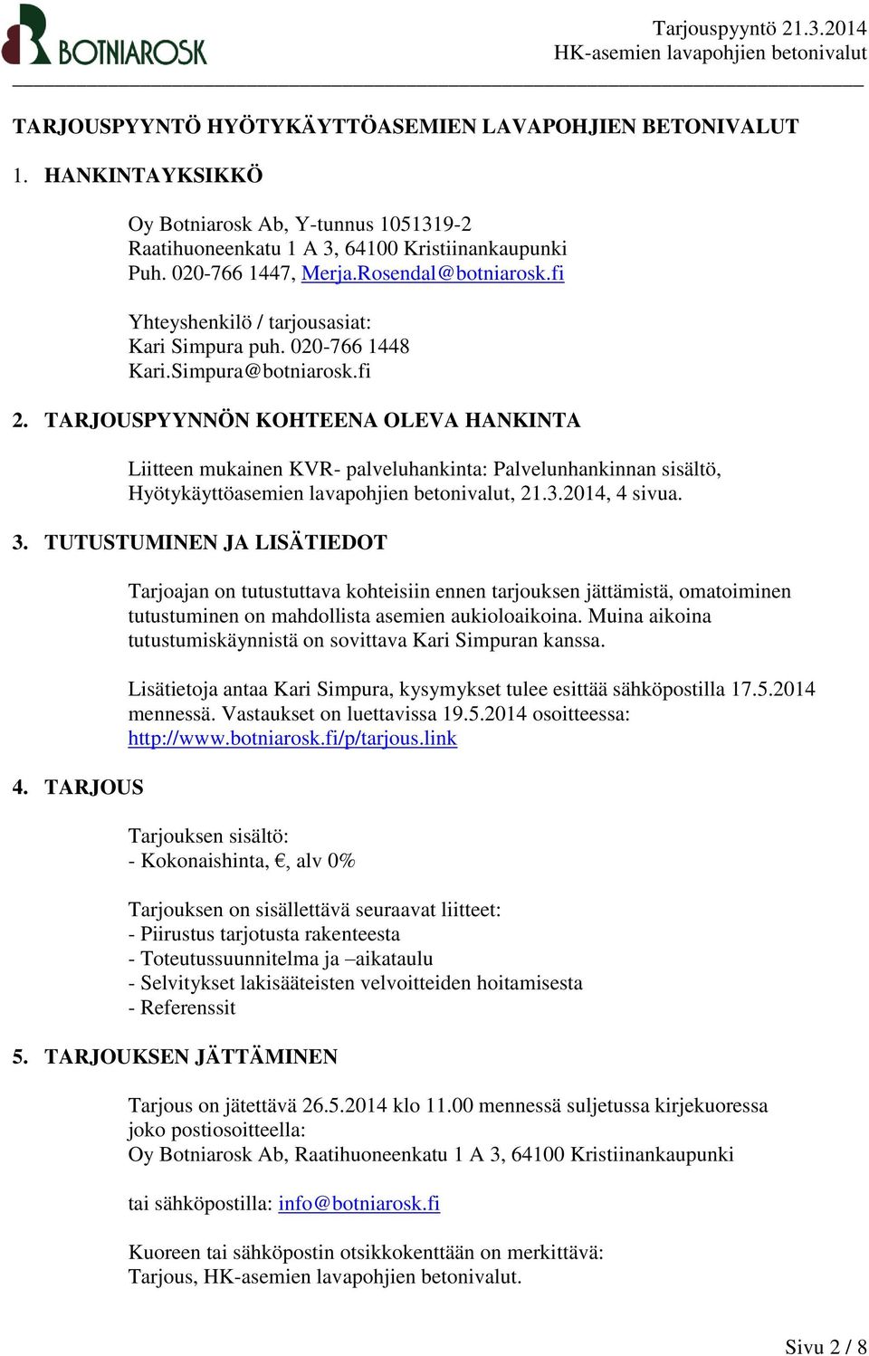 TARJOUSPYYNNÖN KOHTEENA OLEVA HANKINTA Liitteen mukainen KVR- palveluhankinta: Palvelunhankinnan sisältö, Hyötykäyttöasemien lavapohjien betonivalut, 21.3.2014, 4 sivua. 3.