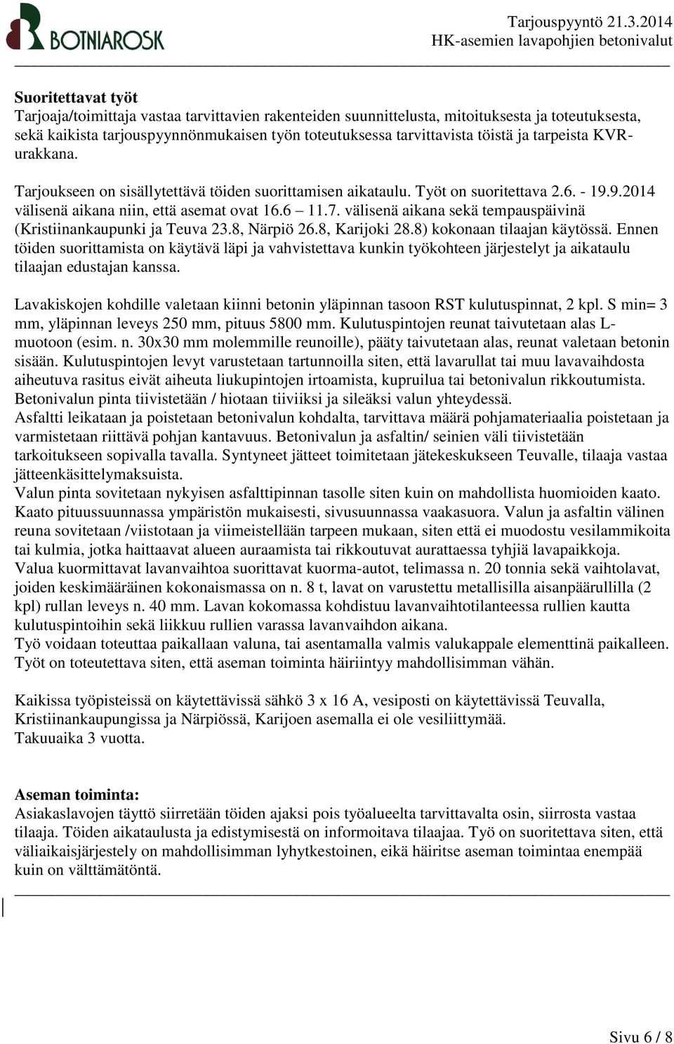 välisenä aikana sekä tempauspäivinä (Kristiinankaupunki ja Teuva 23.8, Närpiö 26.8, Karijoki 28.8) kokonaan tilaajan käytössä.