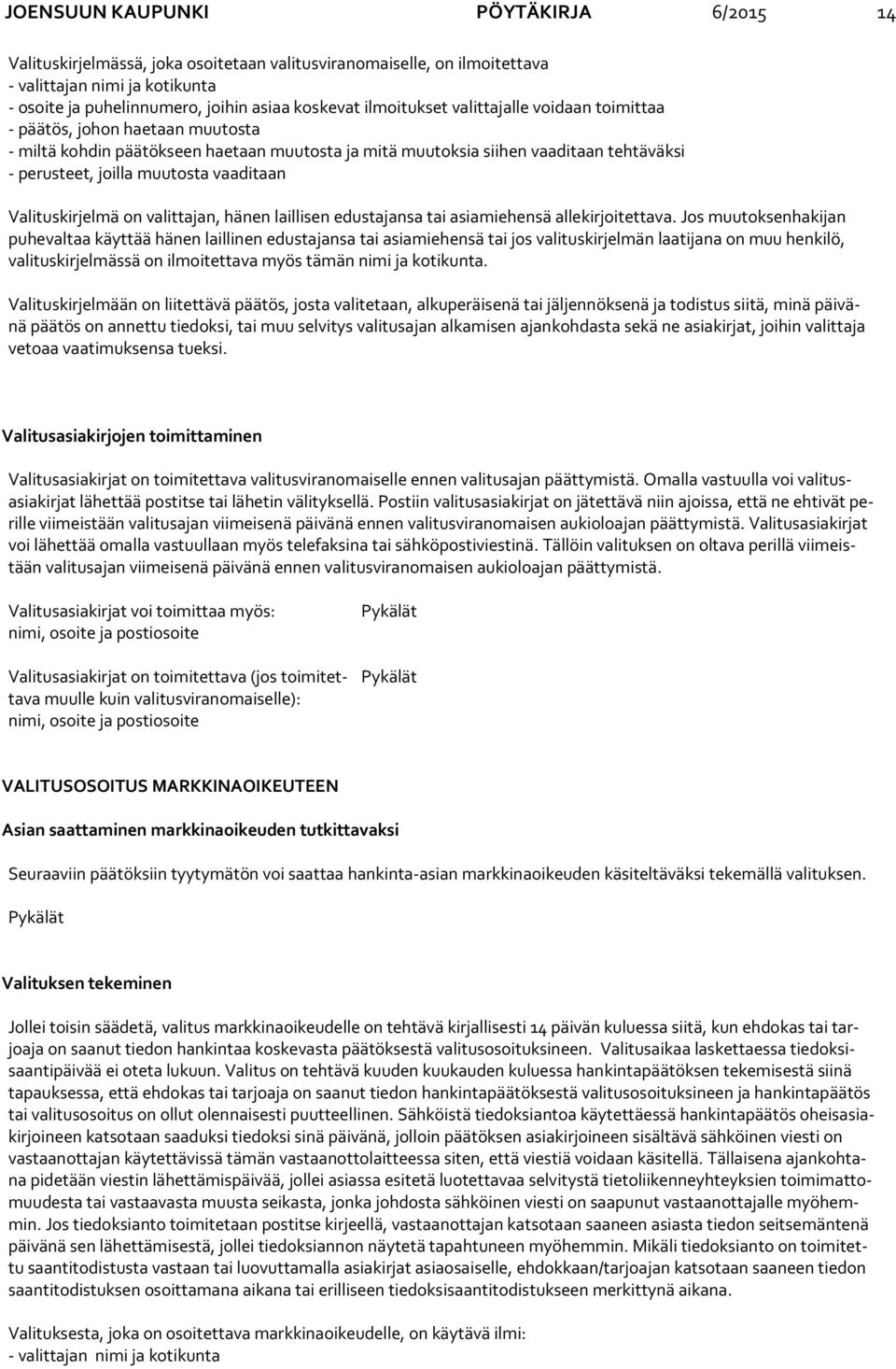vaaditaan Valituskirjelmä on valittajan, hänen laillisen edustajansa tai asiamiehensä allekirjoitettava.