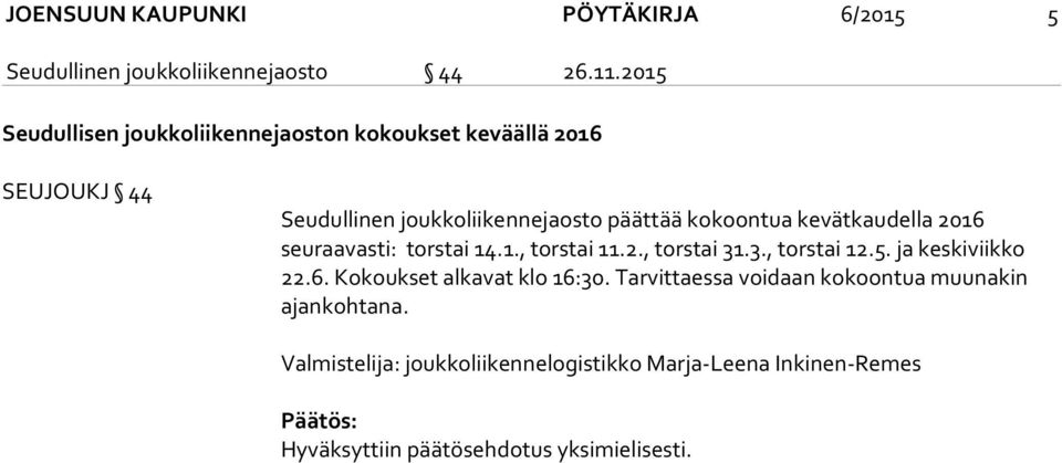 kevätkaudella 2016 seuraavasti: torstai 14.1., torstai 11.2., torstai 31.3., torstai 12.5. ja keskiviikko 22.6. Kokoukset alkavat klo 16:30.