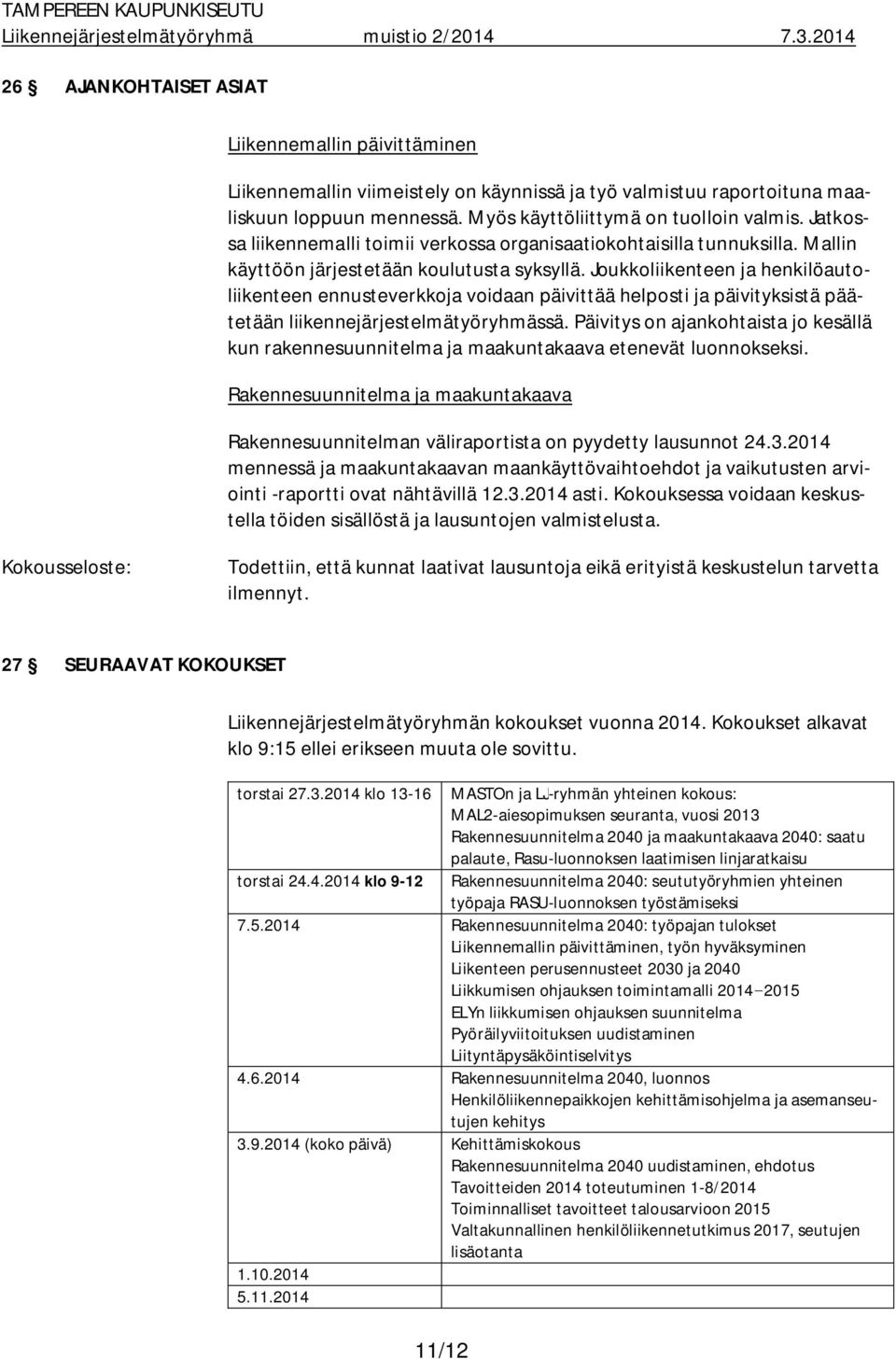 Joukkoliikenteen ja henkilöautoliikenteen ennusteverkkoja voidaan päivittää helposti ja päivityksistä päätetään liikennejärjestelmätyöryhmässä.