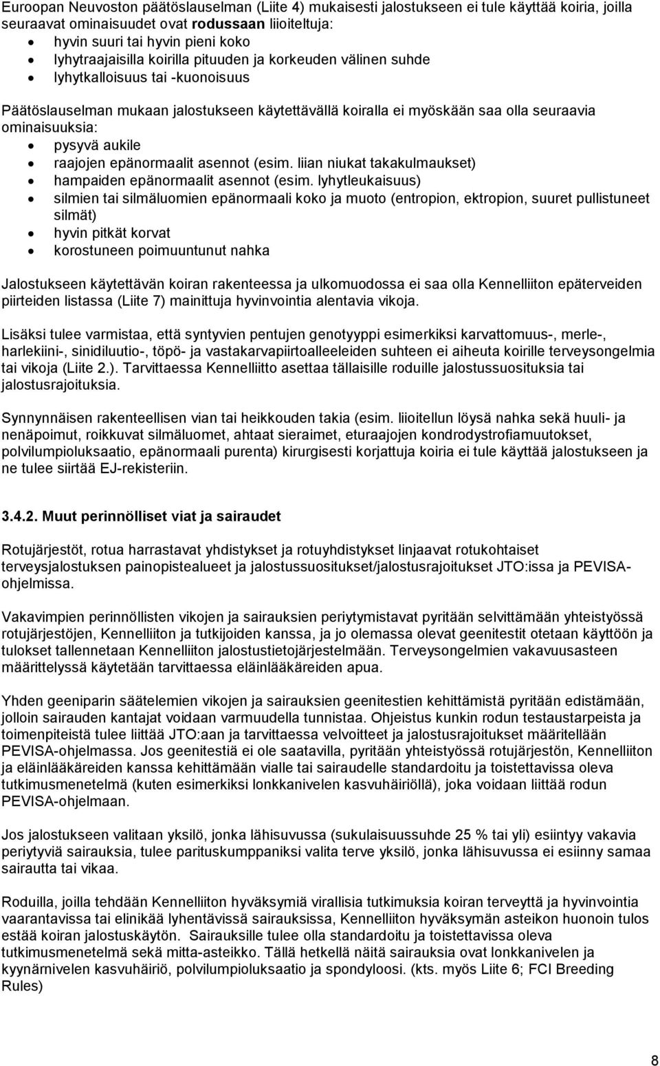 pysyvä aukile raajojen epänormaalit asennot (esim. liian niukat takakulmaukset) hampaiden epänormaalit asennot (esim.