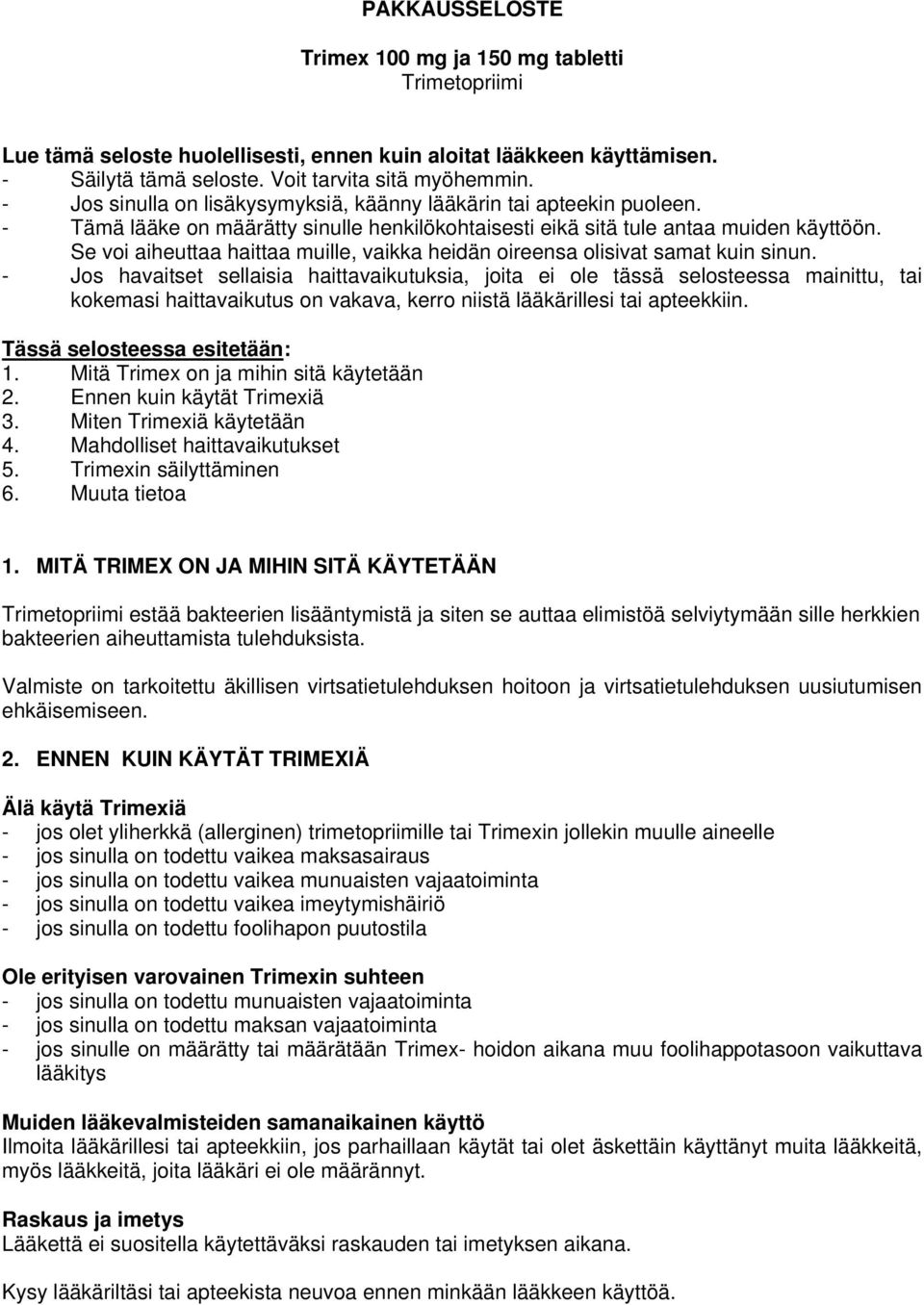 Se voi aiheuttaa haittaa muille, vaikka heidän oireensa olisivat samat kuin sinun.